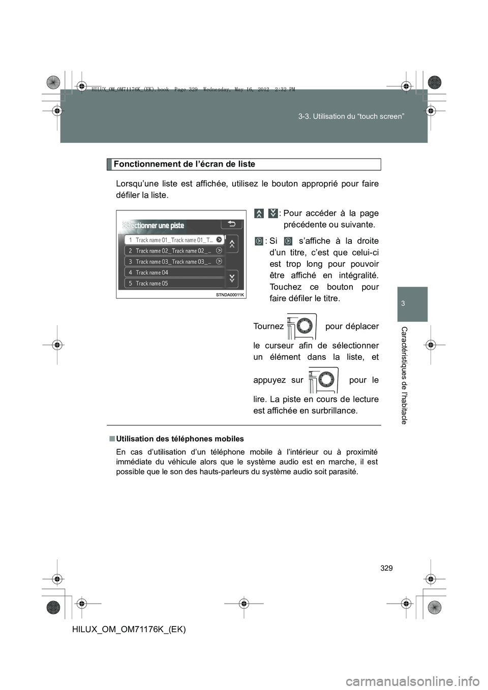TOYOTA HILUX 2013  Notices Demploi (in French) 329
3-3. Utilisation du “touch screen”
3
Caractéristiques de l’habitacle
HILUX_OM_OM71176K_(EK)
Fonctionnement de l’écran de liste
Lorsqu’une liste est affichée, utilisez le bouton approp