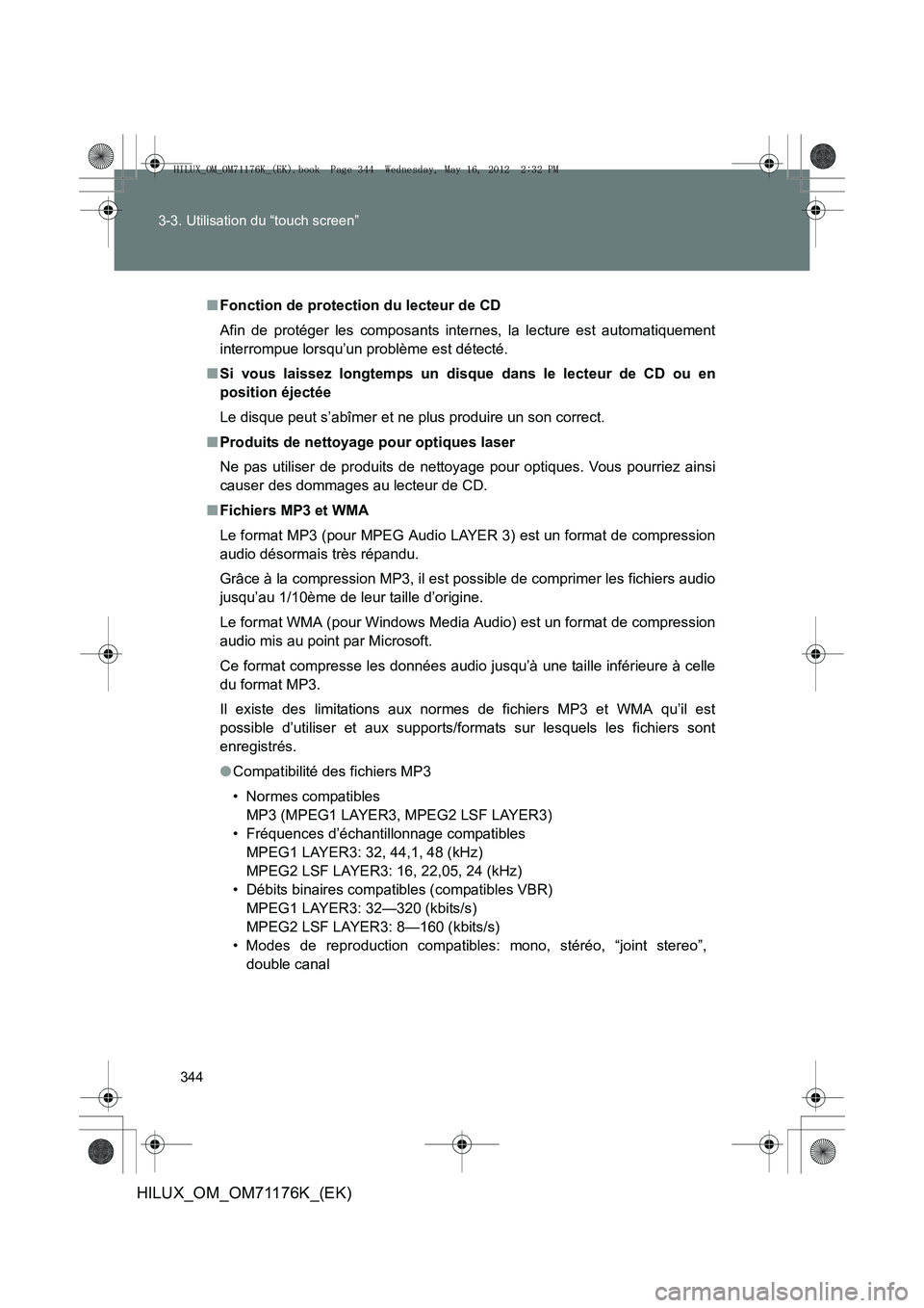 TOYOTA HILUX 2013 Notices Demploi (in French) 344
3-3. Utilisation du “touch screen”
HILUX_OM_OM71176K_(EK)
■
Fonction de protection du lecteur de CD
Afin de protéger les composants inte rnes, la lecture est automatiquement
interrompue lor TOYOTA HILUX 2013 Notices Demploi (in French) 344
3-3. Utilisation du “touch screen”
HILUX_OM_OM71176K_(EK)
■
Fonction de protection du lecteur de CD
Afin de protéger les composants inte rnes, la lecture est automatiquement
interrompue lor