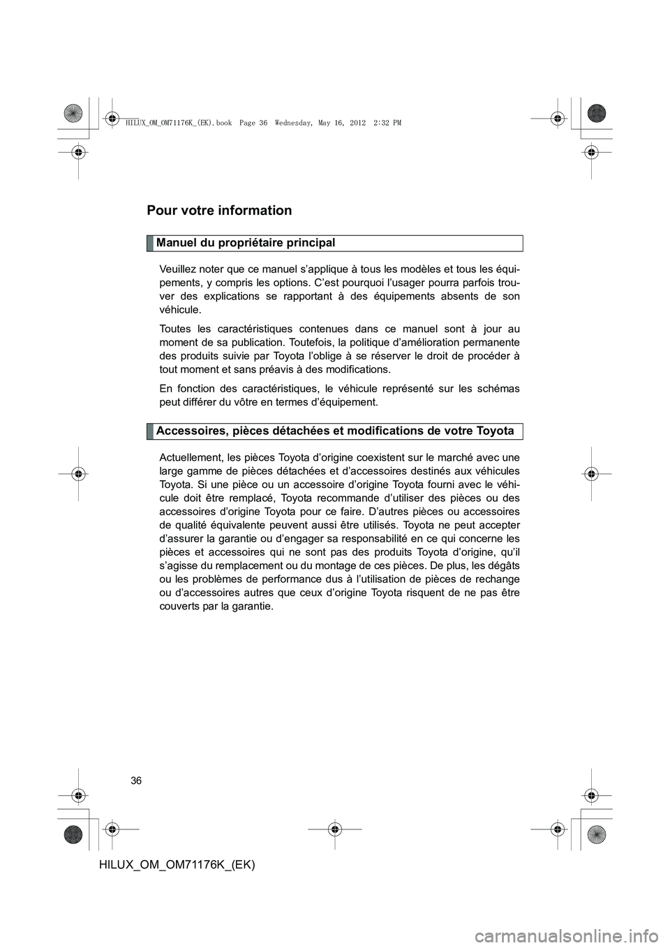 TOYOTA HILUX 2013 Notices Demploi (in French) 36
HILUX_OM_OM71176K_(EK)
Pour votre information
Manuel du propriétaire principal
Veuillez noter que ce manuel s’applique à tous les modèles et tous les équi-
pements, y compris les options. C TOYOTA HILUX 2013 Notices Demploi (in French) 36
HILUX_OM_OM71176K_(EK)
Pour votre information
Manuel du propriétaire principal
Veuillez noter que ce manuel s’applique à tous les modèles et tous les équi-
pements, y compris les options. C