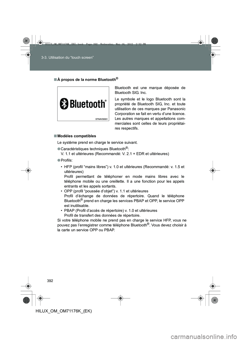 TOYOTA HILUX 2013  Notices Demploi (in French) 392
3-3. Utilisation du “touch screen”
HILUX_OM_OM71176K_(EK)
■
À propos de la norme Bluetooth®
■Modèles compatibles
Le système prend en charge le service suivant.
●Caractéristiques tec