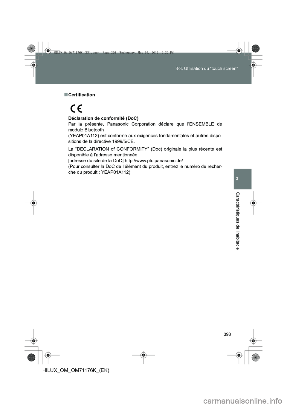 TOYOTA HILUX 2013  Notices Demploi (in French) 393
3-3. Utilisation du “touch screen”
3
Caractéristiques de l’habitacle
HILUX_OM_OM71176K_(EK)
■
Certification
Déclaration de conformité (DoC)
Par la présente, Panasonic Corporation décl