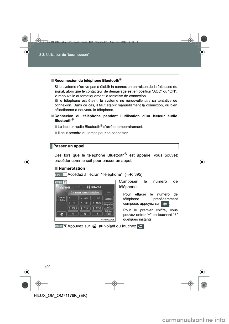 TOYOTA HILUX 2013  Notices Demploi (in French) 400
3-3. Utilisation du “touch screen”
HILUX_OM_OM71176K_(EK)
Passer un appel
Dès lors que le téléphone Bluetooth
® est apparié, vous pouvez
procéder comme suit pour passer un appel:
■ Num