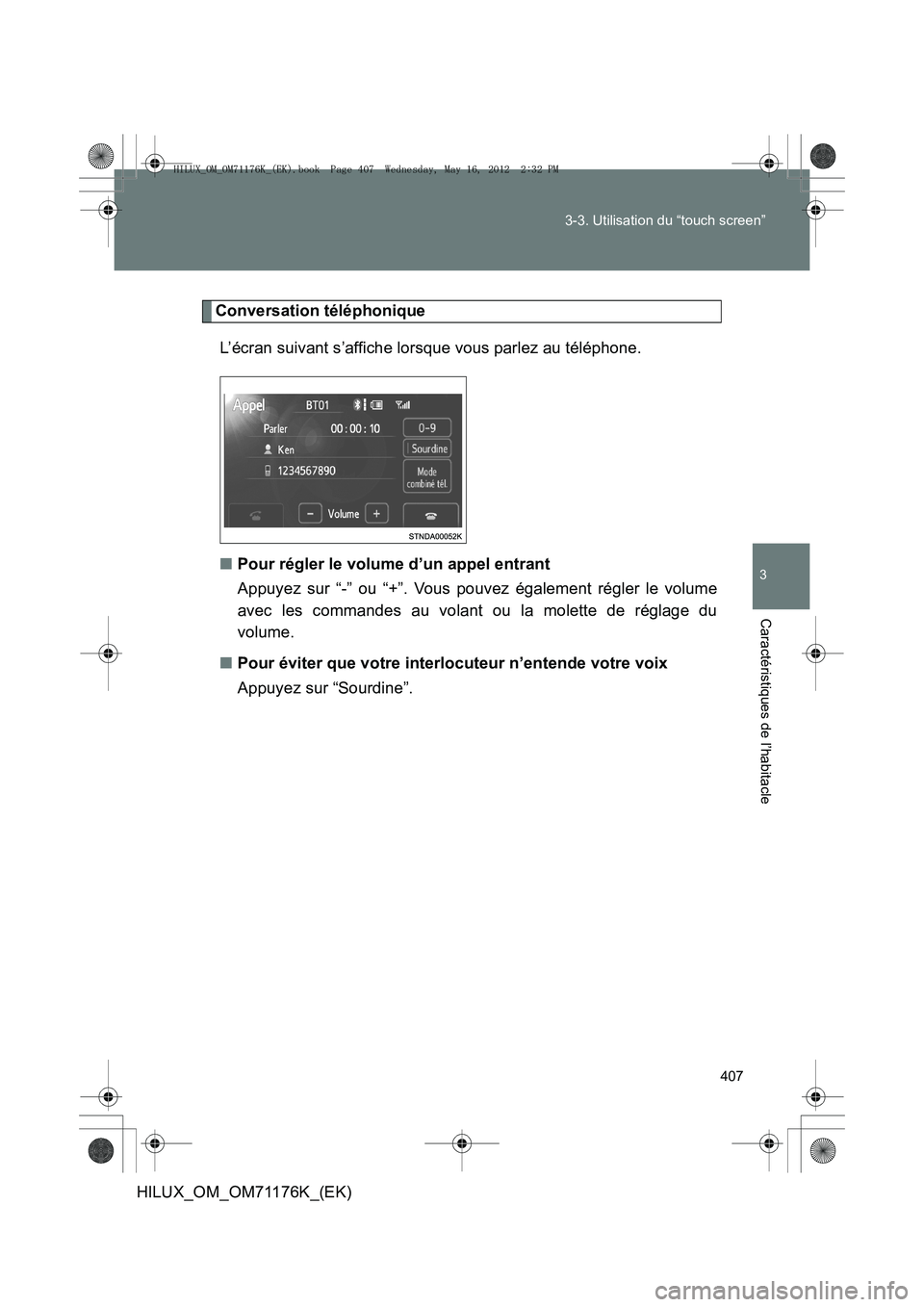 TOYOTA HILUX 2013  Notices Demploi (in French) 407
3-3. Utilisation du “touch screen”
3
Caractéristiques de l’habitacle
HILUX_OM_OM71176K_(EK)
Conversation téléphonique
L’écran suivant s’affiche lorsque vous parlez au téléphone.
