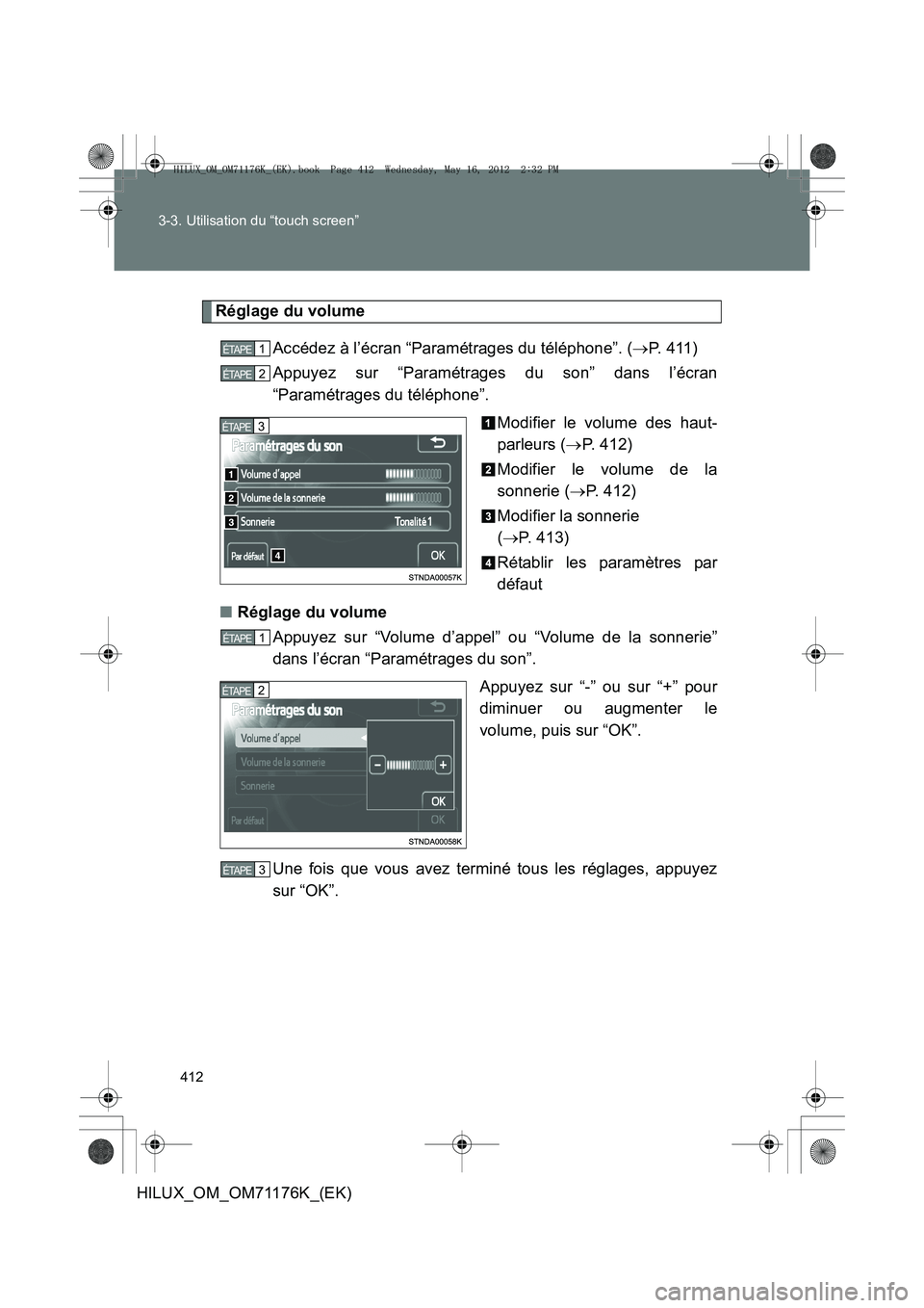 TOYOTA HILUX 2013  Notices Demploi (in French) 412
3-3. Utilisation du “touch screen”
HILUX_OM_OM71176K_(EK)
Réglage du volume
Accédez à l’écran “Paramétrages du téléphone”. ( →P.  4 1 1 )
Appuyez sur “Paramétrages du son” 