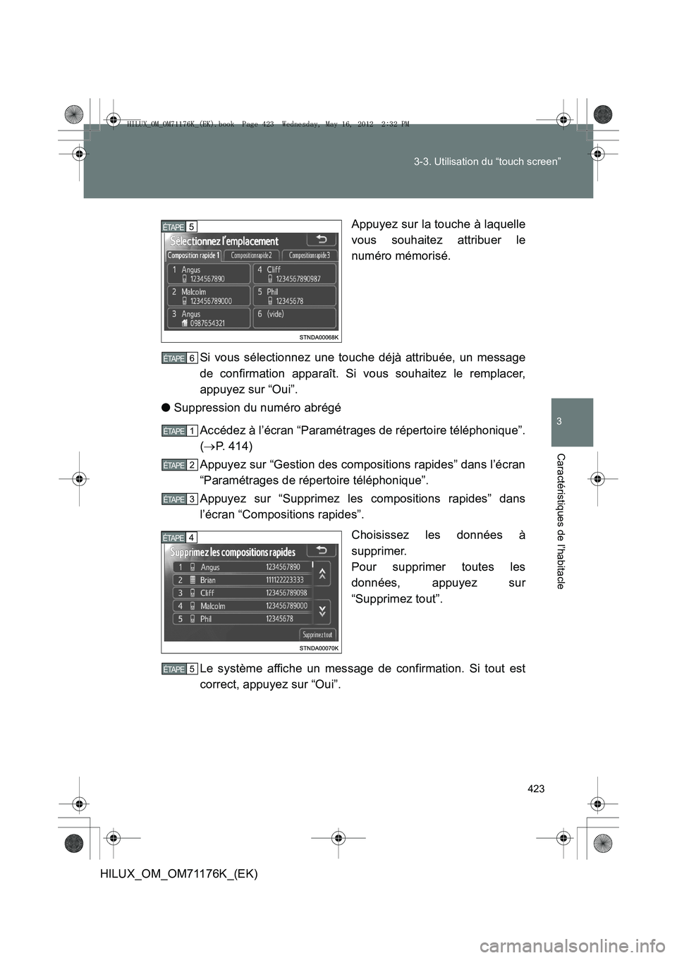 TOYOTA HILUX 2013  Notices Demploi (in French) 423
3-3. Utilisation du “touch screen”
3
Caractéristiques de l’habitacle
HILUX_OM_OM71176K_(EK)
Appuyez sur la touche à laquelle
vous souhaitez attribuer le
numéro mémorisé.
Si vous sélect