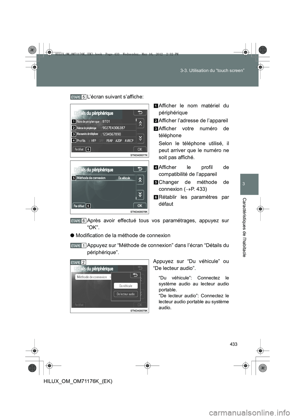 TOYOTA HILUX 2013  Notices Demploi (in French) 433
3-3. Utilisation du “touch screen”
3
Caractéristiques de l’habitacle
HILUX_OM_OM71176K_(EK)
L’écran suivant s’affiche:
Afficher le nom matériel du
périphérique
Afficher l’adresse 