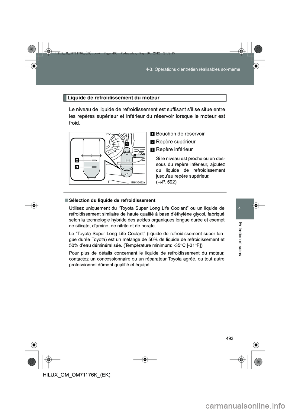 TOYOTA HILUX 2013  Notices Demploi (in French) 493
4-3. Opérations d’entretien réalisables soi-même
4
Entretien et soins
HILUX_OM_OM71176K_(EK)
Liquide de refroidissement du moteur
Le niveau de liquide de refroidissement est suffisant s’il 