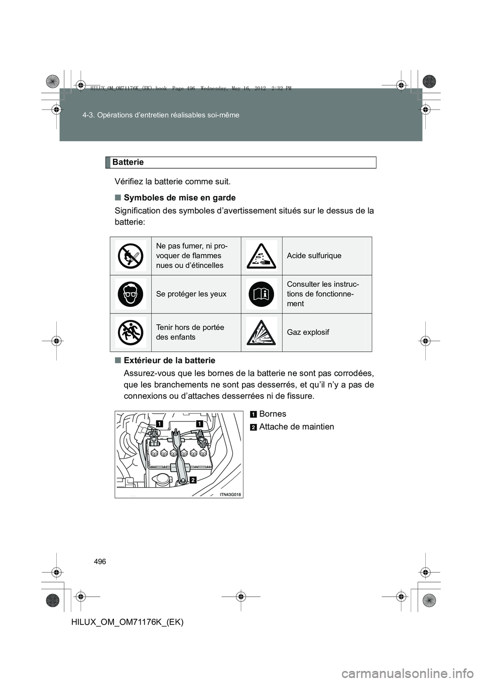 TOYOTA HILUX 2013  Notices Demploi (in French) 496
4-3. Opérations d’entretien réalisables soi-même
HILUX_OM_OM71176K_(EK)
Batterie
Vérifiez la batterie comme suit.
■ Symboles de mise en garde
Signification des symboles d’avertissement s
