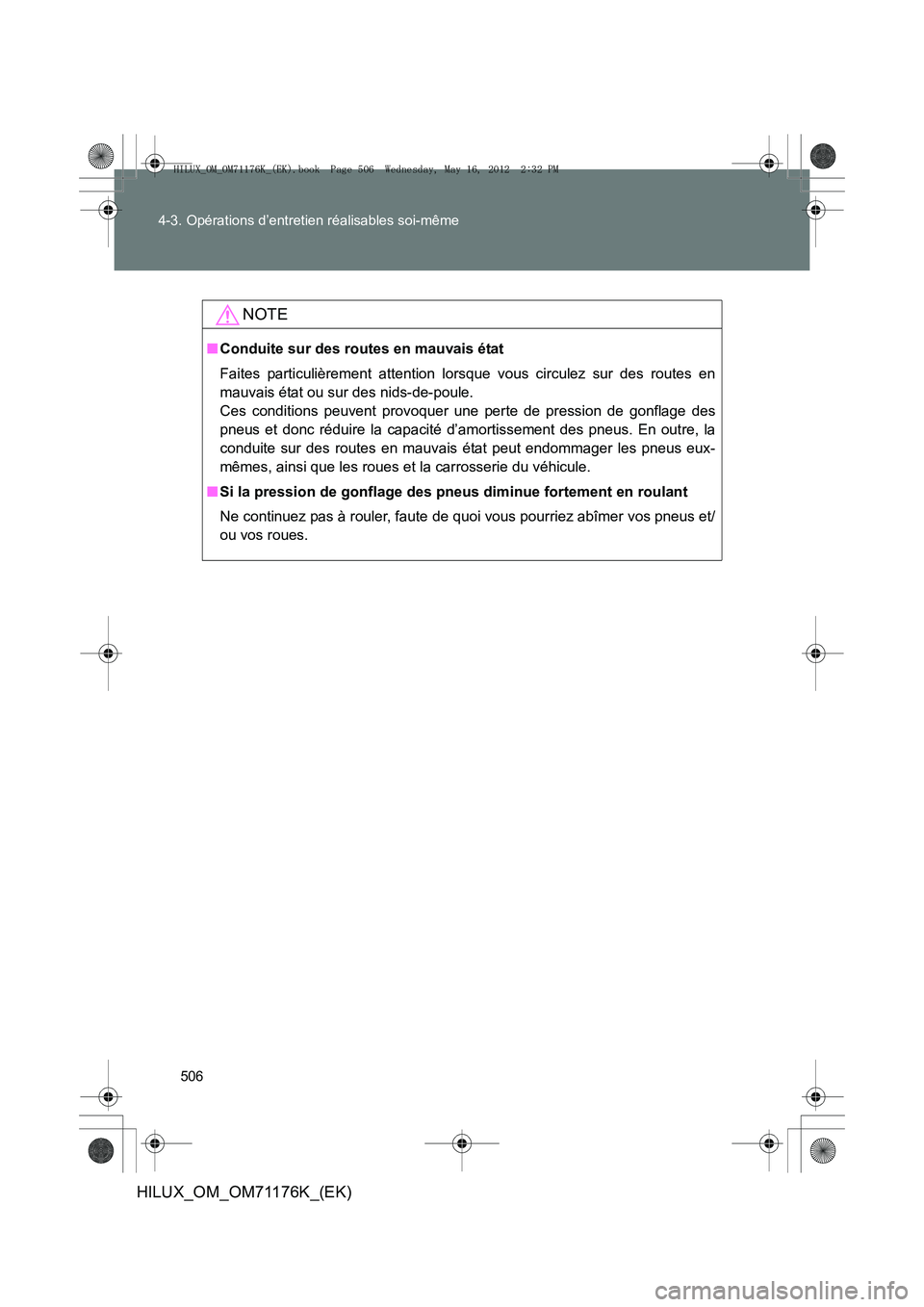 TOYOTA HILUX 2013  Notices Demploi (in French) 506
4-3. Opérations d’entretien réalisables soi-même
HILUX_OM_OM71176K_(EK)
NOTE
■
Conduite sur des routes en mauvais état
Faites particulièrement attention lorsque vous circulez sur des rout