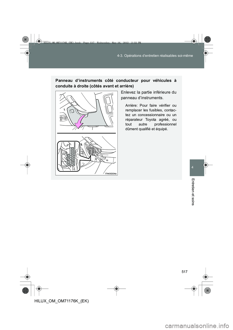 TOYOTA HILUX 2013  Notices Demploi (in French) 517
4-3. Opérations d’entretien réalisables soi-même
4
Entretien et soins
HILUX_OM_OM71176K_(EK)
Panneau d’instruments côté conducteur pour véhicules à
conduite à droite (côtés avant et 
