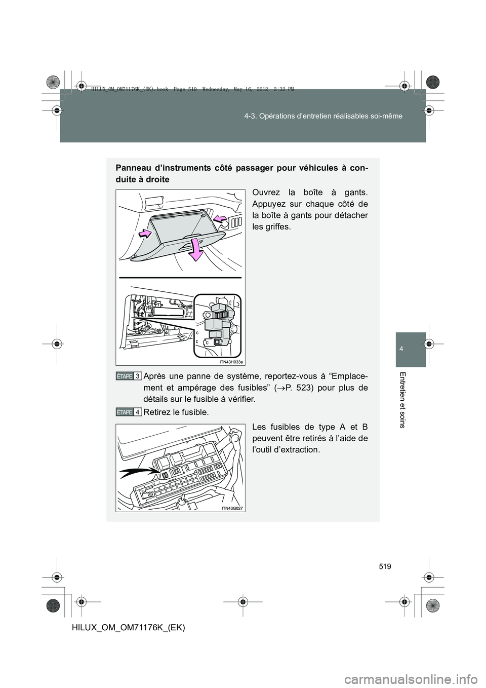 TOYOTA HILUX 2013  Notices Demploi (in French) 519
4-3. Opérations d’entretien réalisables soi-même
4
Entretien et soins
HILUX_OM_OM71176K_(EK)
Panneau d’instruments côté passager pour véhicules à con-
duite à droite
Ouvrez la boîte 