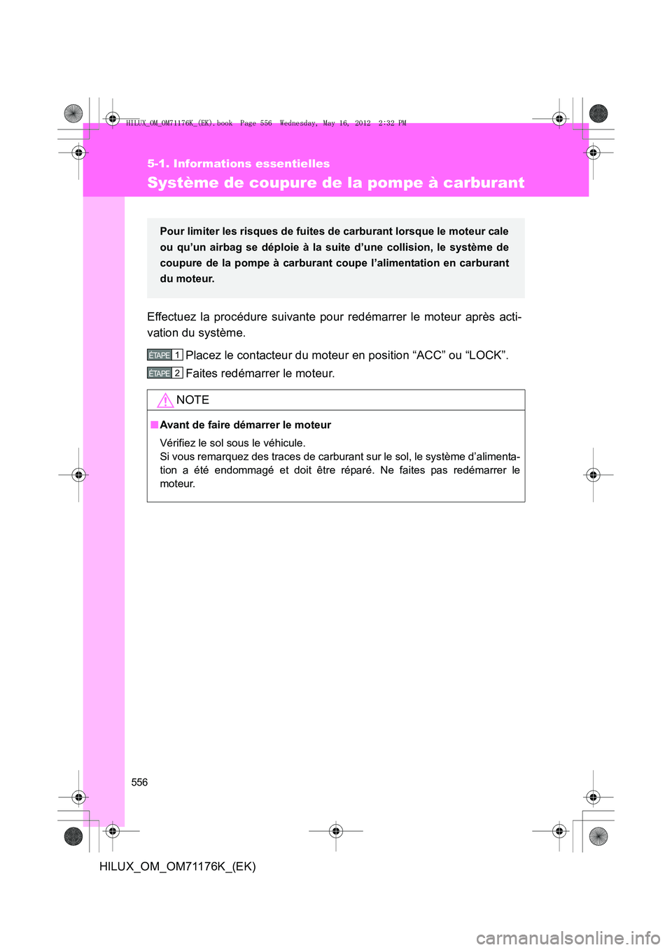 TOYOTA HILUX 2013  Notices Demploi (in French) 556
5-1. Informations essentielles
HILUX_OM_OM71176K_(EK)
Système de coupure de la pompe à carburant
Effectuez la procédure suivante pour redémarrer le moteur après acti-
vation du système.Place