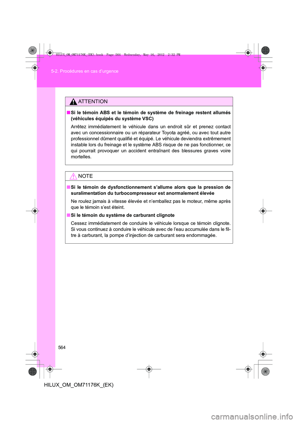 TOYOTA HILUX 2013  Notices Demploi (in French) 564
5-2. Procédures en cas d’urgence
HILUX_OM_OM71176K_(EK)
AT T E N T I O N
■
Si le témoin ABS et le témoin de système de freinage restent allumés
(véhicules équipés du système VSC)
Arr