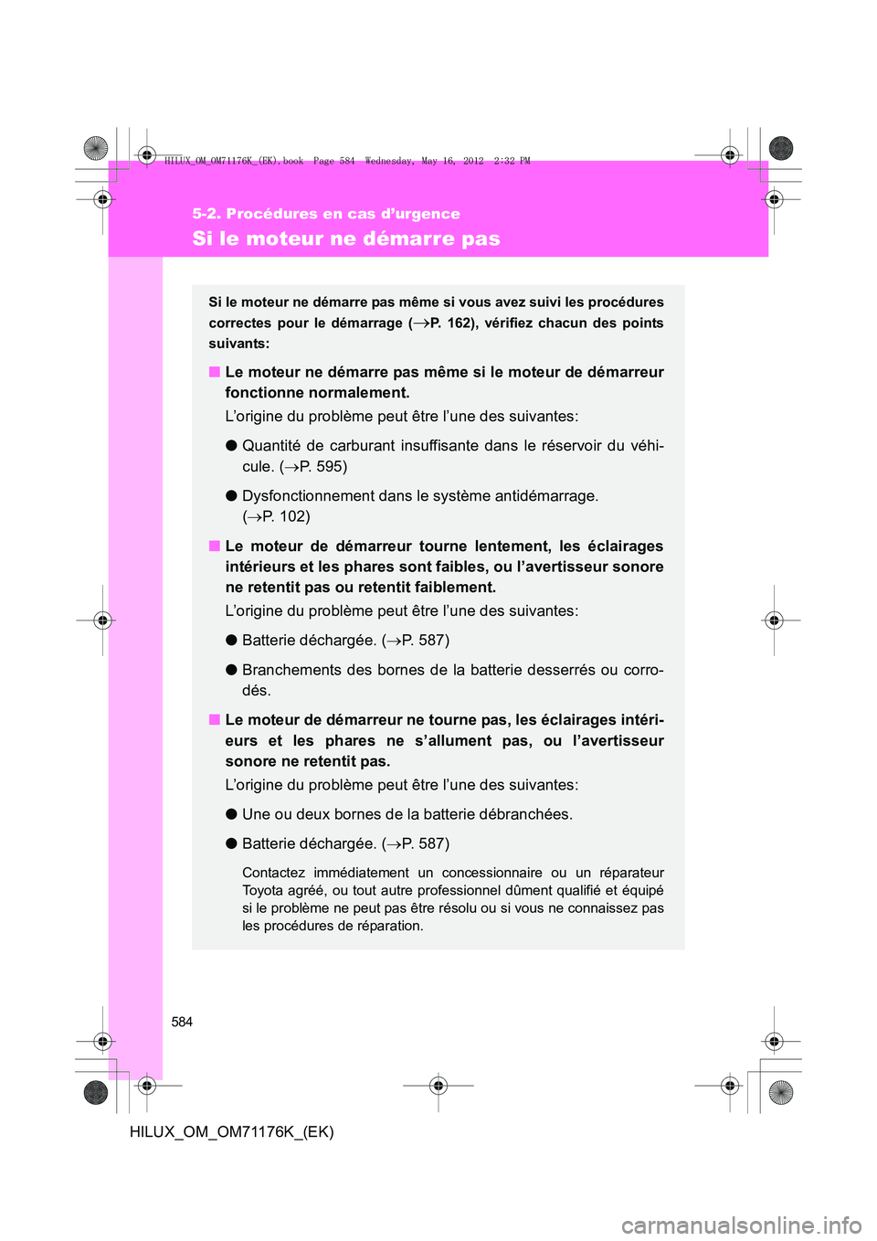 TOYOTA HILUX 2013  Notices Demploi (in French) 584
5-2. Procédures en cas d’urgence
HILUX_OM_OM71176K_(EK)
Si le moteur ne démarre pas
Si le moteur ne démarre pas même si vous avez suivi les procédures
correctes pour le démarrage (
→P. 1