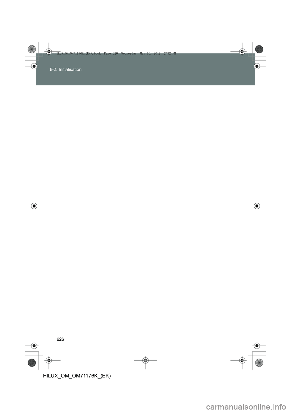 TOYOTA HILUX 2013  Notices Demploi (in French) 626
6-2. Initialisation
HILUX_OM_OM71176K_(EK)
HILUX_OM_OM71176K_(EK).book  Page 626  Wednesday, May 16, 2012 
 2:32 PM 