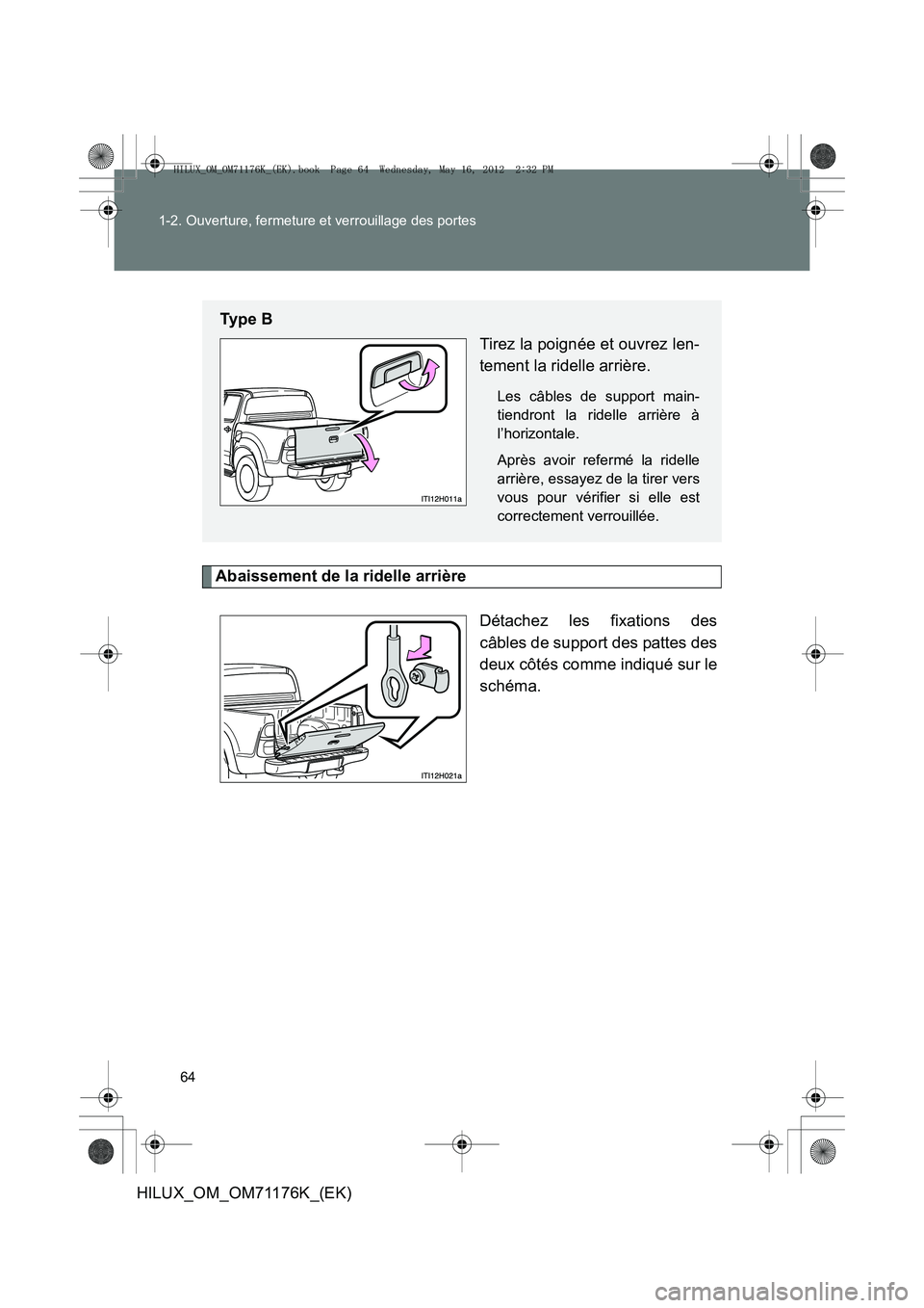 TOYOTA HILUX 2013  Notices Demploi (in French) 64
1-2. Ouverture, fermeture et verrouillage des portes
HILUX_OM_OM71176K_(EK)
Abaissement de la ridelle arrière
Détachez les fixations des
câbles de support des pattes des
deux côtés comme indiq