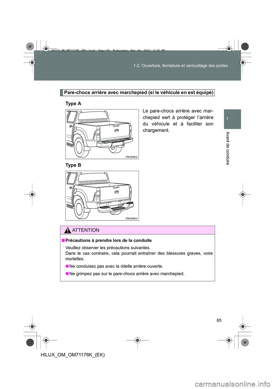 TOYOTA HILUX 2013  Notices Demploi (in French) 65
1-2. Ouverture, fermeture et verrouillage des portes
1
Avant de conduire
HILUX_OM_OM71176K_(EK)
Pare-chocs arrière avec marchepied (si le véhicule en est équipé)
Ty p e  A Le pare-chocs arrièr