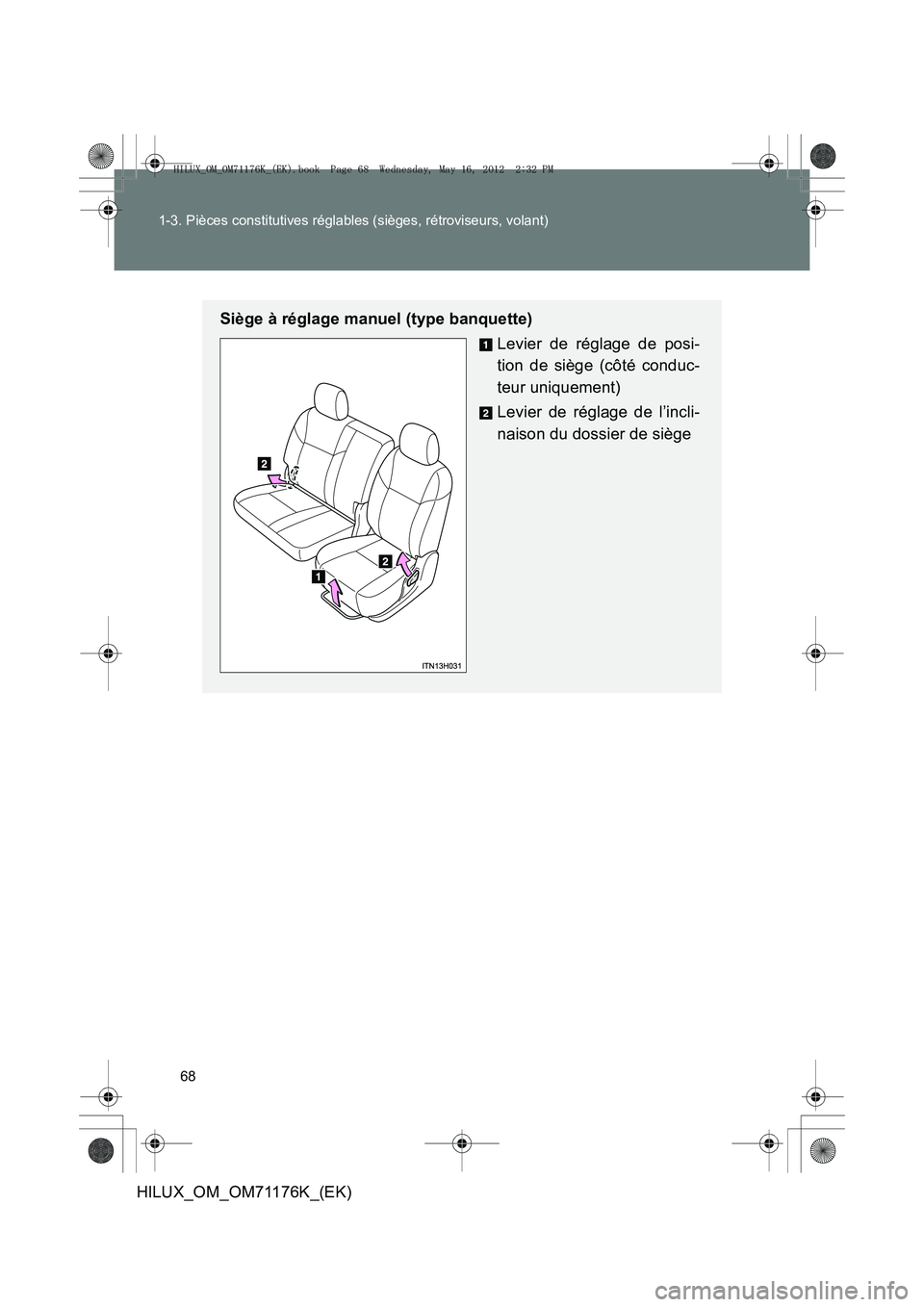 TOYOTA HILUX 2013  Notices Demploi (in French) 68
1-3. Pièces constitutives réglables (sièges, rétroviseurs, volant)
HILUX_OM_OM71176K_(EK)
Siège à réglage manuel (type banquette)
Levier de réglage de posi-
tion de siège (côté conduc-
t