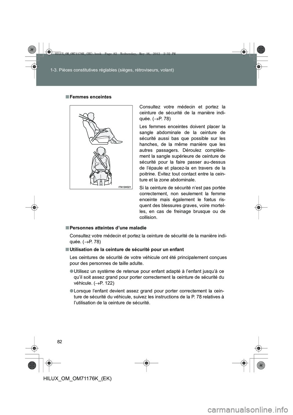 TOYOTA HILUX 2013 Notices Demploi (in French) 82
1-3. Pièces constitutives réglables (sièges, rétroviseurs, volant)
HILUX_OM_OM71176K_(EK)
■
Femmes enceintes
■ Personnes atteintes d’une maladie
Consultez votre médecin et portez la cein TOYOTA HILUX 2013 Notices Demploi (in French) 82
1-3. Pièces constitutives réglables (sièges, rétroviseurs, volant)
HILUX_OM_OM71176K_(EK)
■
Femmes enceintes
■ Personnes atteintes d’une maladie
Consultez votre médecin et portez la cein