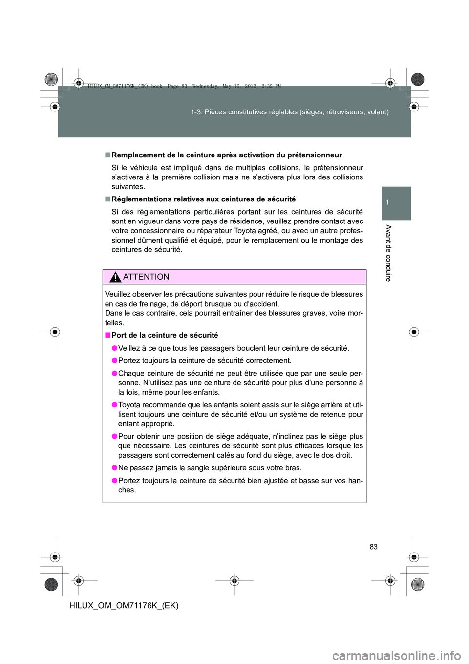 TOYOTA HILUX 2013 Notices Demploi (in French) 83
1-3. Pièces constitutives réglables (sièges, rétroviseurs, volant)
1
Avant de conduire
HILUX_OM_OM71176K_(EK)
■
Remplacement de la ceinture après activation du prétensionneur
Si le véhicul TOYOTA HILUX 2013 Notices Demploi (in French) 83
1-3. Pièces constitutives réglables (sièges, rétroviseurs, volant)
1
Avant de conduire
HILUX_OM_OM71176K_(EK)
■
Remplacement de la ceinture après activation du prétensionneur
Si le véhicul