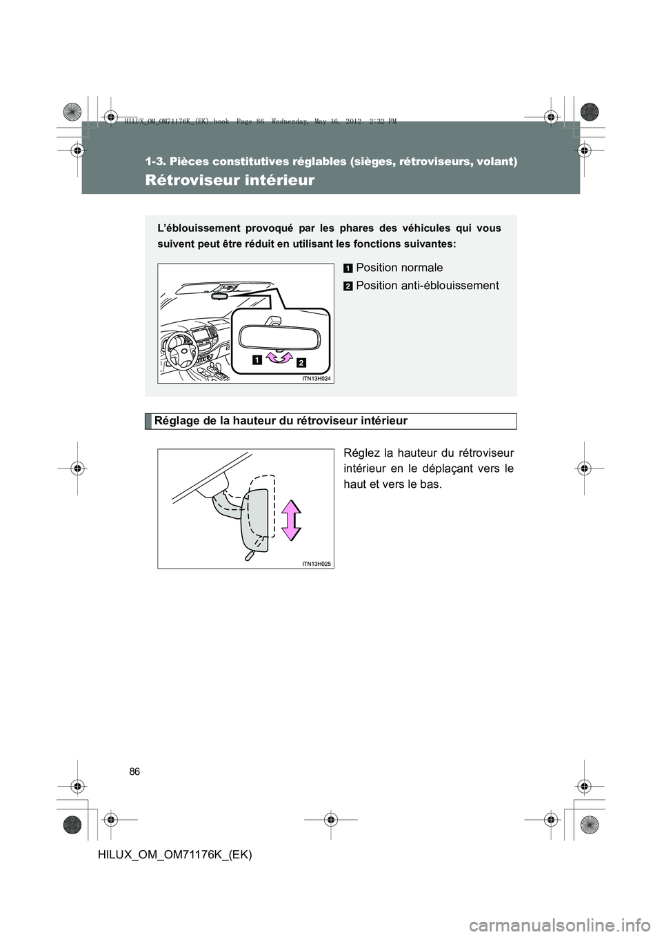 TOYOTA HILUX 2013  Notices Demploi (in French) 86
1-3. Pièces constitutives réglables (sièges, rétroviseurs, volant)
HILUX_OM_OM71176K_(EK)
Rétroviseur intérieur
Réglage de la hauteur du rétroviseur intérieurRéglez la hauteur du rétrovi
