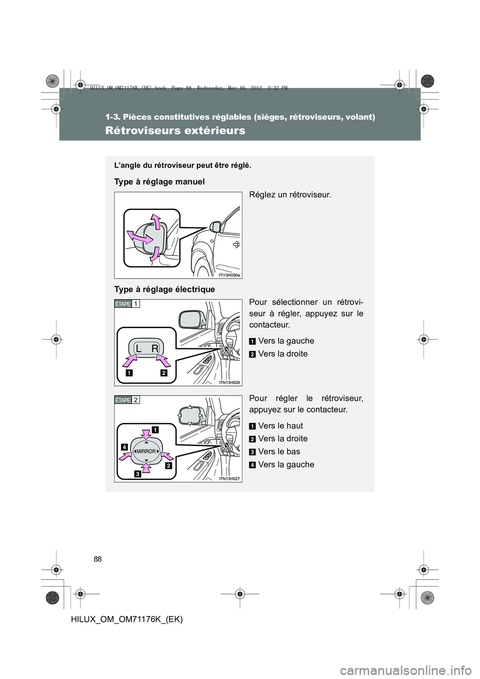 TOYOTA HILUX 2013  Notices Demploi (in French) 88
1-3. Pièces constitutives réglables (sièges, rétroviseurs, volant)
HILUX_OM_OM71176K_(EK)
Rétroviseurs extérieurs
L’angle du rétroviseur peut être réglé.
Type à réglage manuelRéglez 