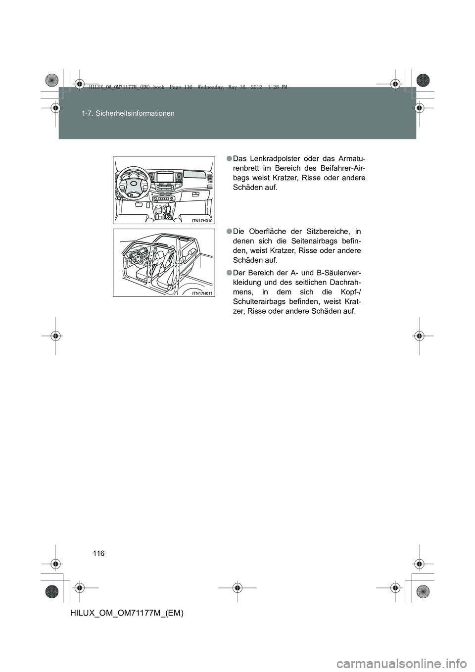 TOYOTA HILUX 2013  Betriebsanleitungen (in German) 116
1-7. Sicherheitsinformationen
HILUX_OM_OM71177M_(EM)
●
Das Lenkradpolster oder das Armatu-
renbrett im Bereich des Beifahrer-Air-
bags weist Kratzer, Risse oder andere
Schäden auf.
● Die Ober