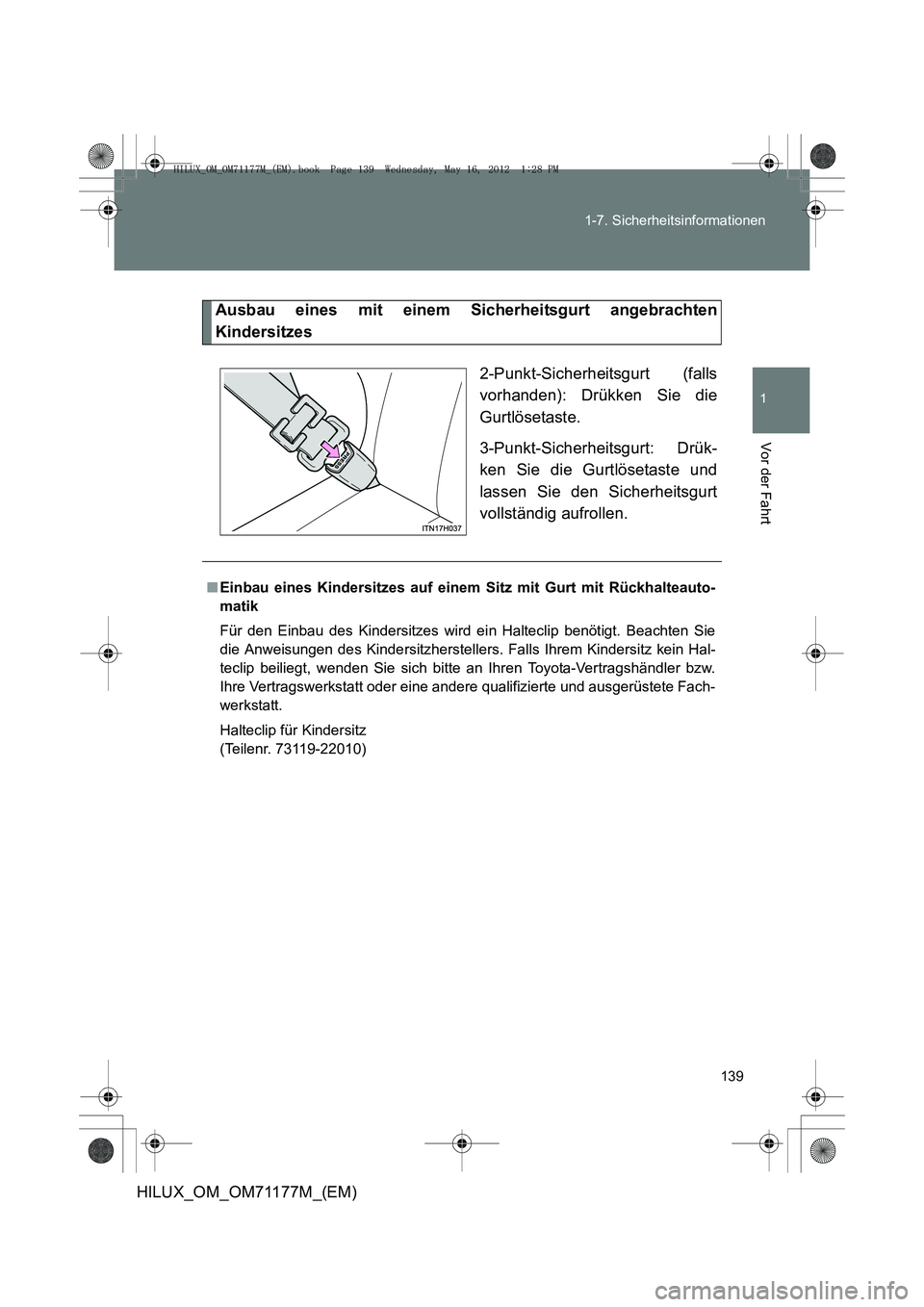 TOYOTA HILUX 2013  Betriebsanleitungen (in German) 139
1-7. Sicherheitsinformationen
1
Vor der Fahrt
HILUX_OM_OM71177M_(EM)
Ausbau eines mit einem Sicherheitsgurt angebrachten
Kindersitzes
2-Punkt-Sicherheitsgurt (falls
vorhanden): Drükken Sie die
Gu