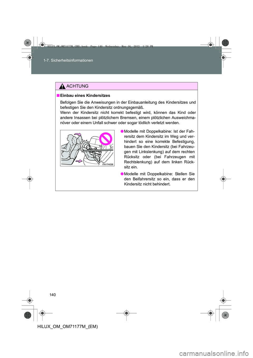 TOYOTA HILUX 2013  Betriebsanleitungen (in German) 140
1-7. Sicherheitsinformationen
HILUX_OM_OM71177M_(EM)
ACHTUNG
■
Einbau eines Kindersitzes
Befolgen Sie die Anweisungen in der Einbauanleitung des Kindersitzes und
befestigen Sie den Kindersitz or
