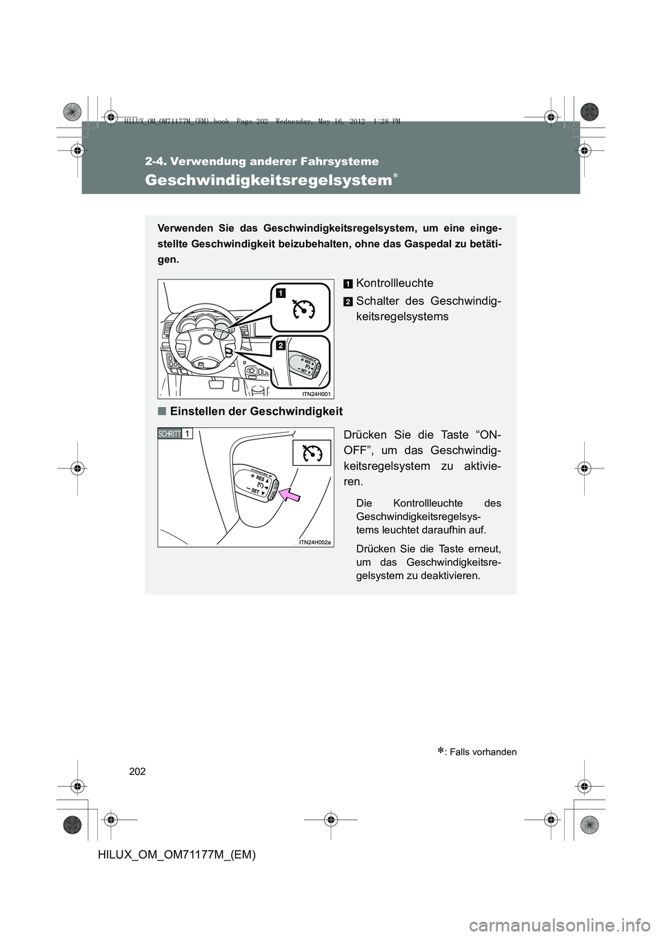 TOYOTA HILUX 2013  Betriebsanleitungen (in German) 202
HILUX_OM_OM71177M_(EM)
2-4. Verwendung anderer Fahrsysteme
Geschwindigkeitsregelsystem∗
∗: Falls vorhanden
Verwenden Sie das Geschwindigkeitsregelsystem, um eine einge-
stellte Geschwindigkeit