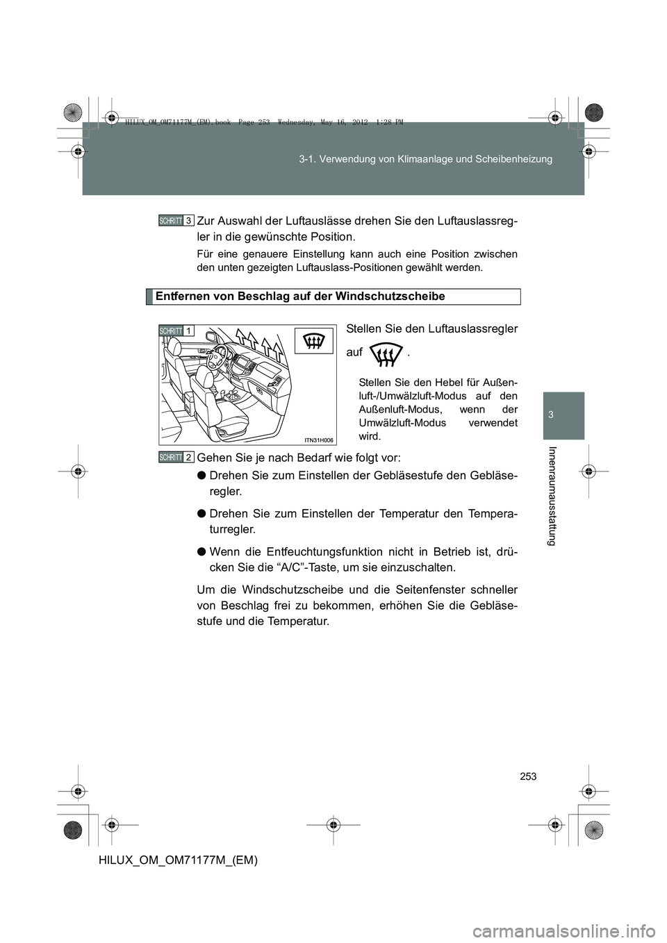 TOYOTA HILUX 2013 Betriebsanleitungen (in German) 253
3-1. Verwendung von Klimaanlage und Scheibenheizung
3
Innenraumausstattung
HILUX_OM_OM71177M_(EM)
Zur Auswahl der Luftauslässe drehen Sie den Luftauslassreg-
ler in die gewünschte Position.
Für TOYOTA HILUX 2013 Betriebsanleitungen (in German) 253
3-1. Verwendung von Klimaanlage und Scheibenheizung
3
Innenraumausstattung
HILUX_OM_OM71177M_(EM)
Zur Auswahl der Luftauslässe drehen Sie den Luftauslassreg-
ler in die gewünschte Position.
Für