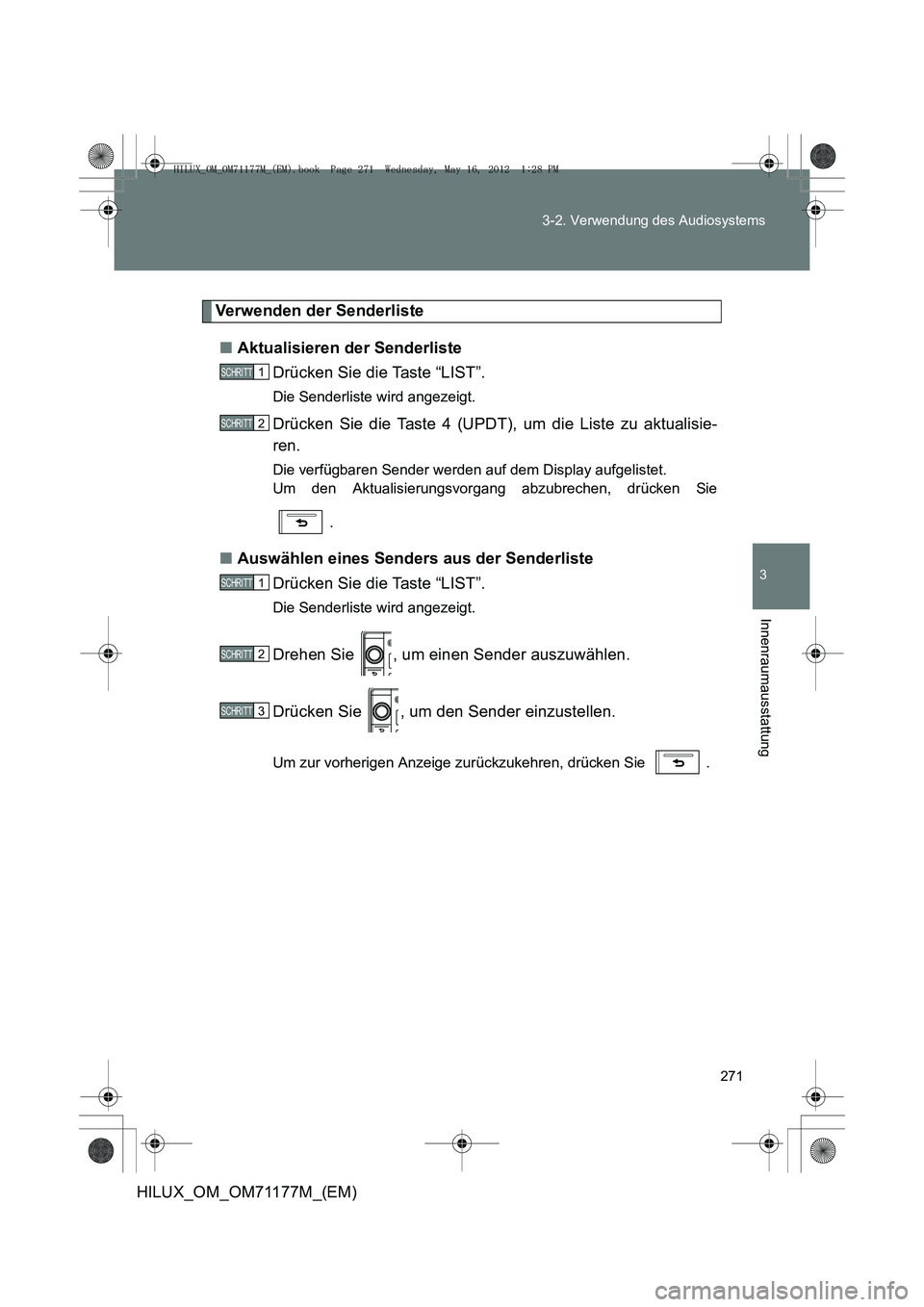 TOYOTA HILUX 2013  Betriebsanleitungen (in German) 271
3-2. Verwendung des Audiosystems
3
Innenraumausstattung
HILUX_OM_OM71177M_(EM)
Verwenden der Senderliste
■ Aktualisieren der Senderliste
Drücken Sie die Taste “LIST”.
Die Senderliste wird a