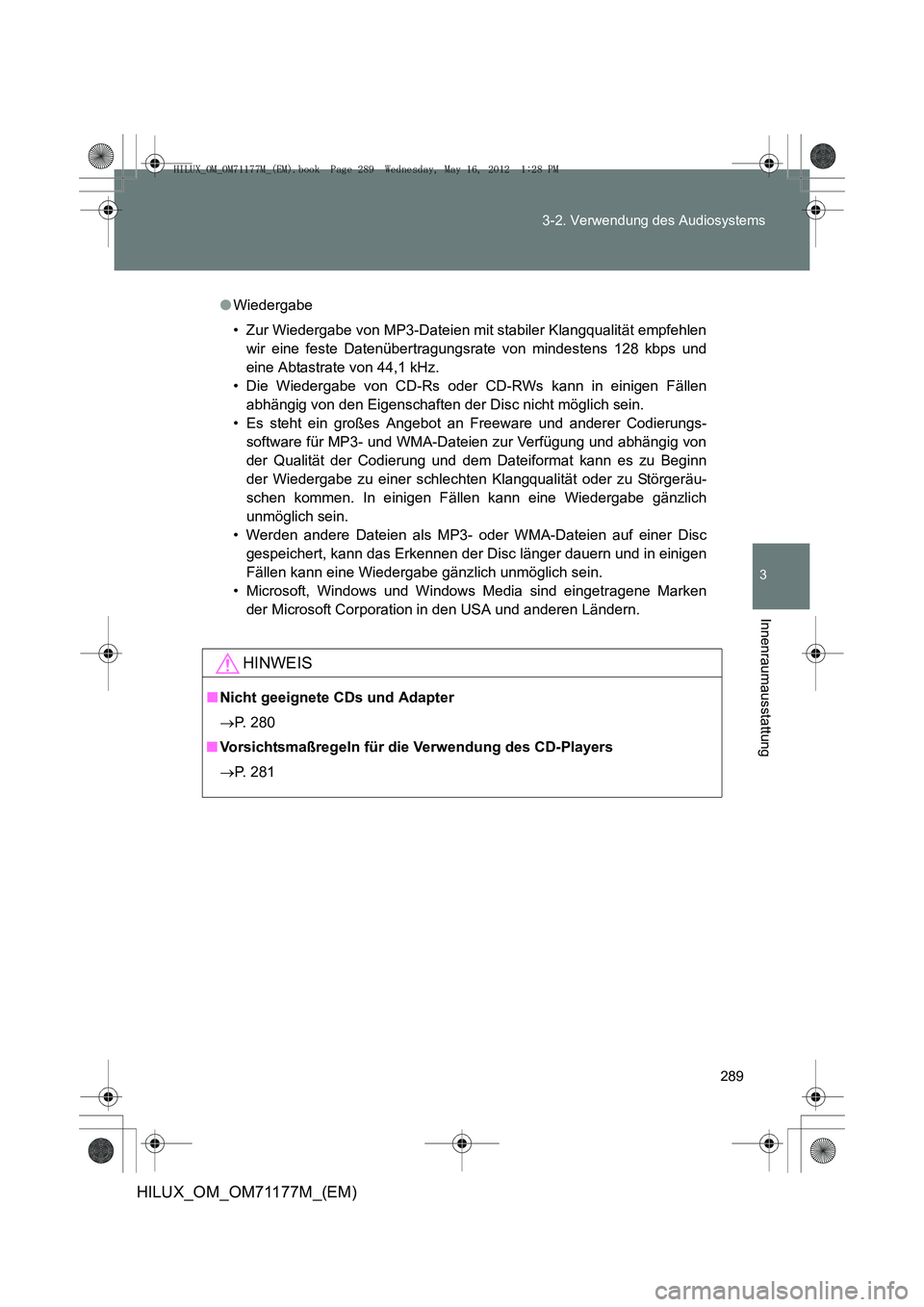 TOYOTA HILUX 2013 Betriebsanleitungen (in German) 289
3-2. Verwendung des Audiosystems
3
Innenraumausstattung
HILUX_OM_OM71177M_(EM)
●
Wiedergabe
• Zur Wiedergabe von MP3-Dateien mit stabiler Klangqualität empfehlen
wir eine feste Datenübertrag TOYOTA HILUX 2013 Betriebsanleitungen (in German) 289
3-2. Verwendung des Audiosystems
3
Innenraumausstattung
HILUX_OM_OM71177M_(EM)
●
Wiedergabe
• Zur Wiedergabe von MP3-Dateien mit stabiler Klangqualität empfehlen
wir eine feste Datenübertrag