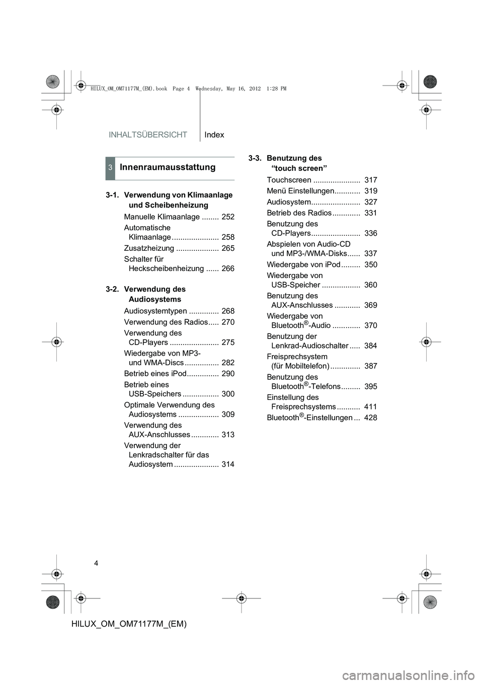 TOYOTA HILUX 2013  Betriebsanleitungen (in German) INHALTSÜBERSICHTIndex
4
HILUX_OM_OM71177M_(EM)
3-1. Verwendung von Klimaanlage und Scheibenheizung
Manuelle Klimaanlage ........  252
Automatische  Klimaanlage ......................  258
Zusatzheizu
