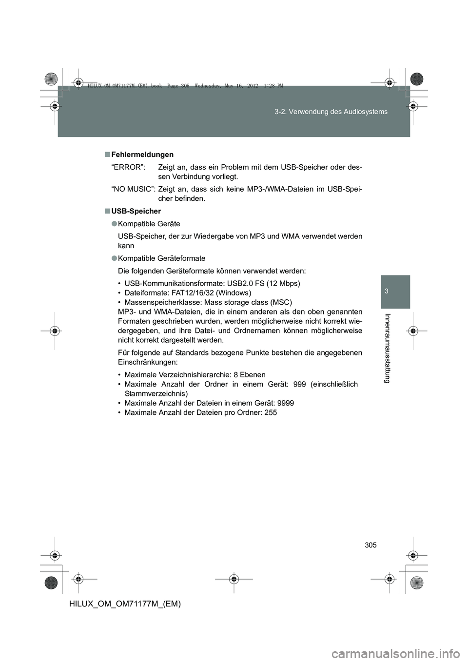 TOYOTA HILUX 2013 Betriebsanleitungen (in German) 305
3-2. Verwendung des Audiosystems
3
Innenraumausstattung
HILUX_OM_OM71177M_(EM)
■
Fehlermeldungen
“ERROR”: Zeigt an, dass ein Problem mit dem USB-Speicher oder des-
sen Verbindung vorliegt.
TOYOTA HILUX 2013 Betriebsanleitungen (in German) 305
3-2. Verwendung des Audiosystems
3
Innenraumausstattung
HILUX_OM_OM71177M_(EM)
■
Fehlermeldungen
“ERROR”: Zeigt an, dass ein Problem mit dem USB-Speicher oder des-
sen Verbindung vorliegt.