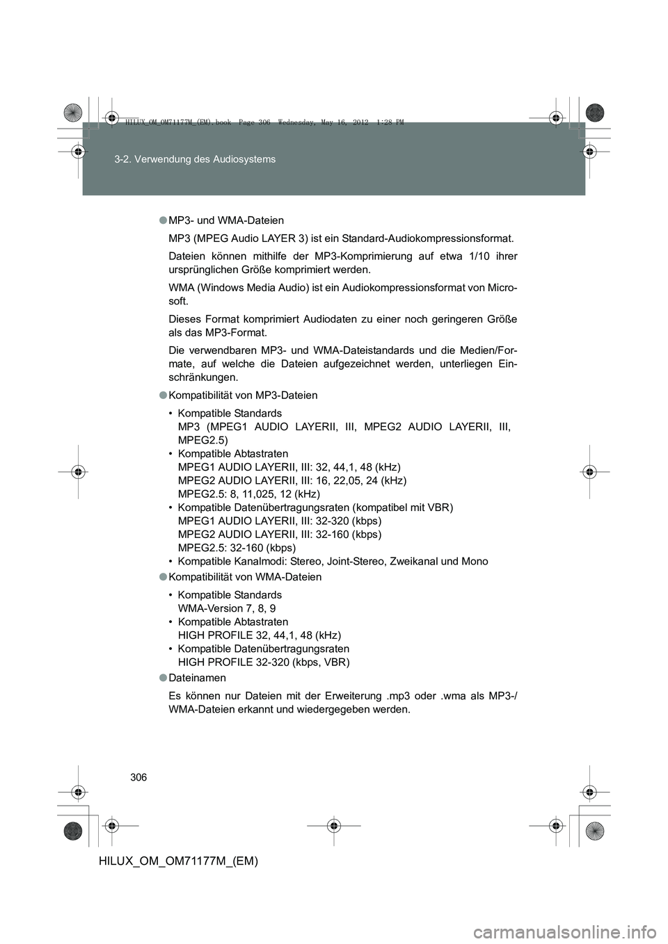 TOYOTA HILUX 2013 Betriebsanleitungen (in German) 306
3-2. Verwendung des Audiosystems
HILUX_OM_OM71177M_(EM)
●
MP3- und WMA-Dateien
MP3 (MPEG Audio LAYER 3) ist ei n Standard-Audiokompressionsformat.
Dateien können mithilfe der MP3-Komprimierung TOYOTA HILUX 2013 Betriebsanleitungen (in German) 306
3-2. Verwendung des Audiosystems
HILUX_OM_OM71177M_(EM)
●
MP3- und WMA-Dateien
MP3 (MPEG Audio LAYER 3) ist ei n Standard-Audiokompressionsformat.
Dateien können mithilfe der MP3-Komprimierung