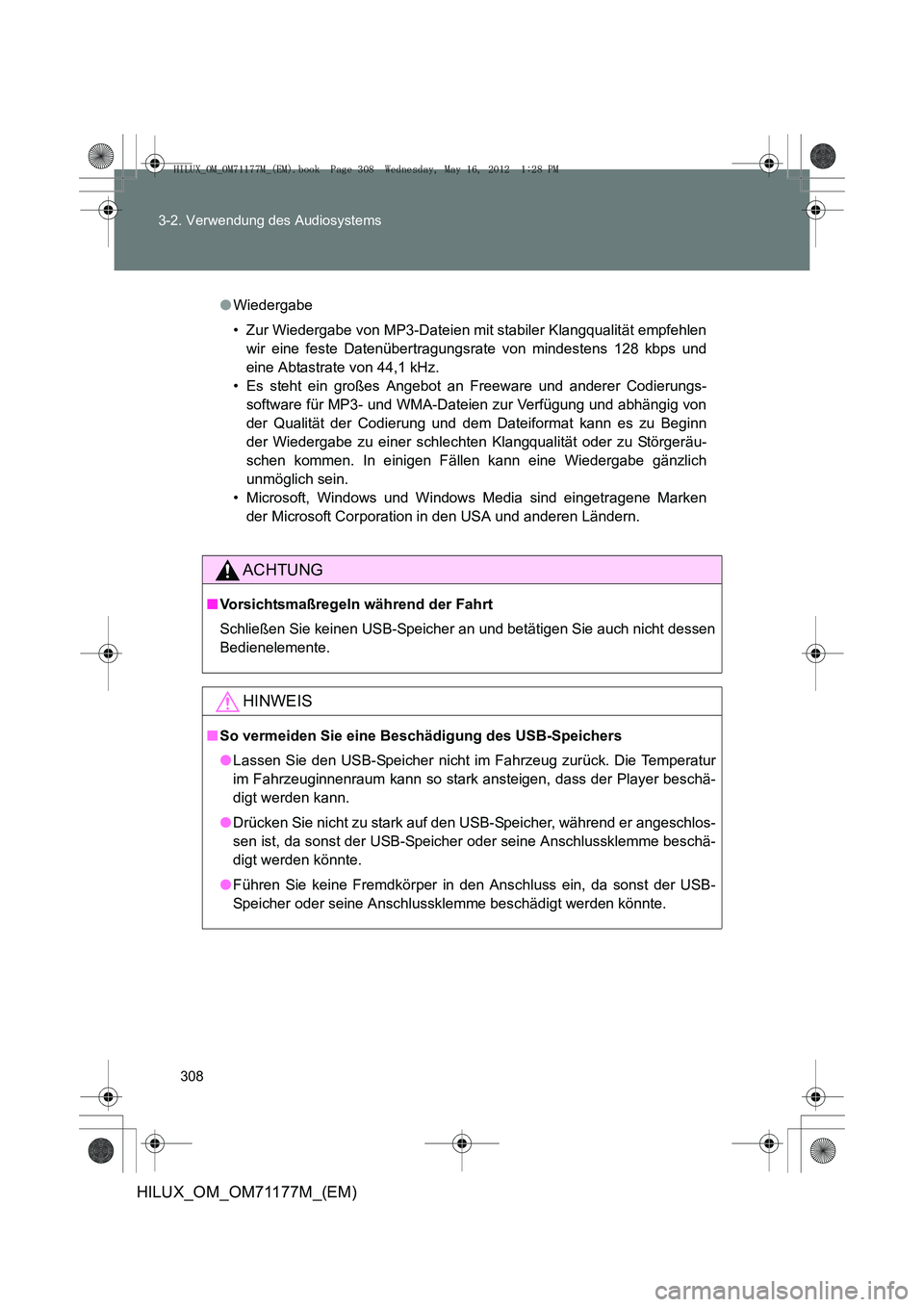 TOYOTA HILUX 2013 Betriebsanleitungen (in German) 308
3-2. Verwendung des Audiosystems
HILUX_OM_OM71177M_(EM)
●
Wiedergabe
• Zur Wiedergabe von MP3-Dateien mit stabiler Klangqualität empfehlen
wir eine feste Datenübertragungsrate von mindestens TOYOTA HILUX 2013 Betriebsanleitungen (in German) 308
3-2. Verwendung des Audiosystems
HILUX_OM_OM71177M_(EM)
●
Wiedergabe
• Zur Wiedergabe von MP3-Dateien mit stabiler Klangqualität empfehlen
wir eine feste Datenübertragungsrate von mindestens