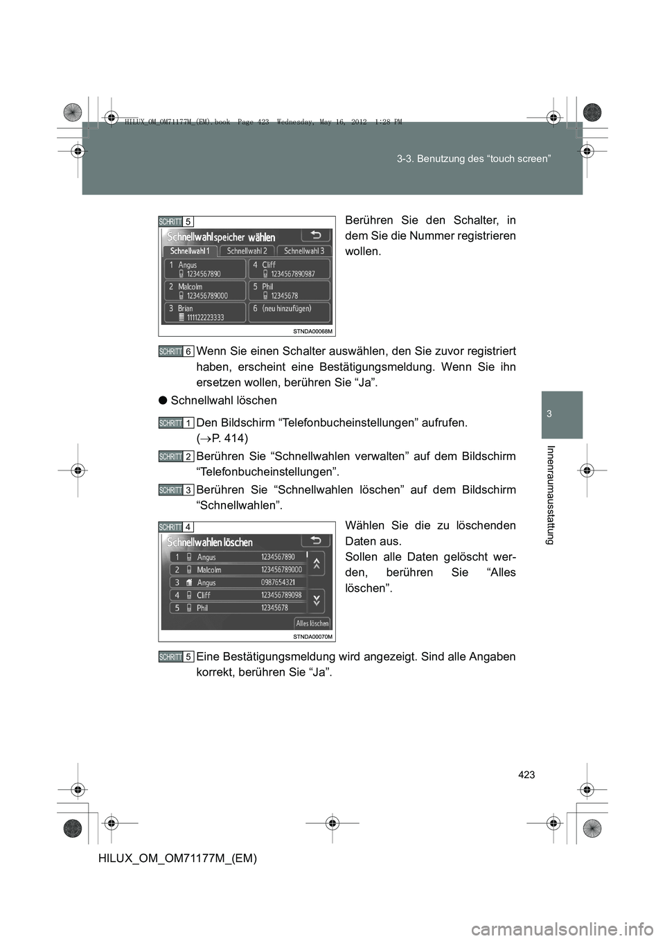 TOYOTA HILUX 2013  Betriebsanleitungen (in German) 423
3-3. Benutzung des “touch screen”
3
Innenraumausstattung
HILUX_OM_OM71177M_(EM)
Berühren Sie den Schalter, in
dem Sie die Nummer registrieren
wollen.
Wenn Sie einen Schalter auswählen, den S