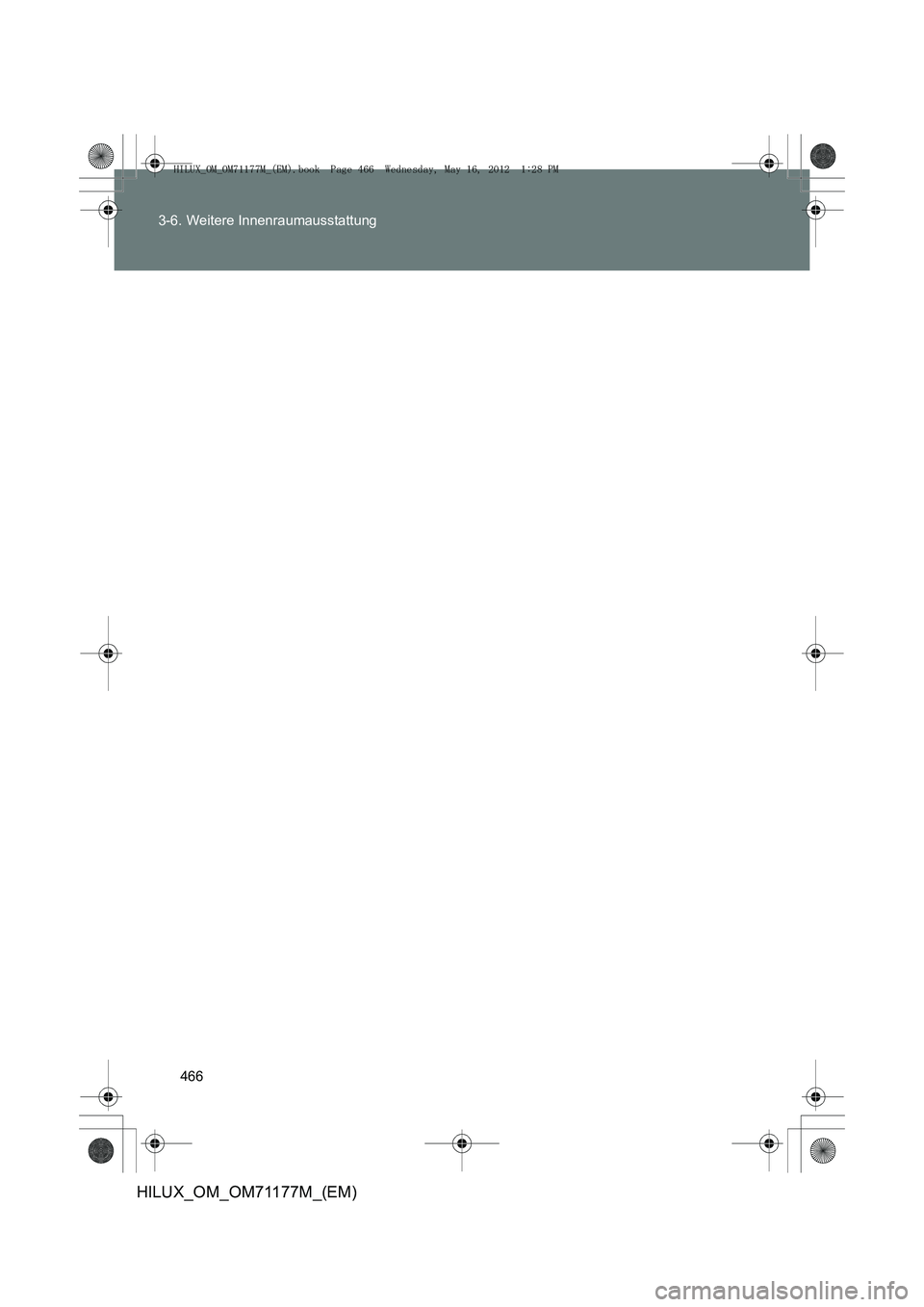 TOYOTA HILUX 2013  Betriebsanleitungen (in German) 466
3-6. Weitere Innenraumausstattung
HILUX_OM_OM71177M_(EM)
HILUX_OM_OM71177M_(EM).book  Page 466  Wednesday, May 16, 2012 
 1:28 PM 