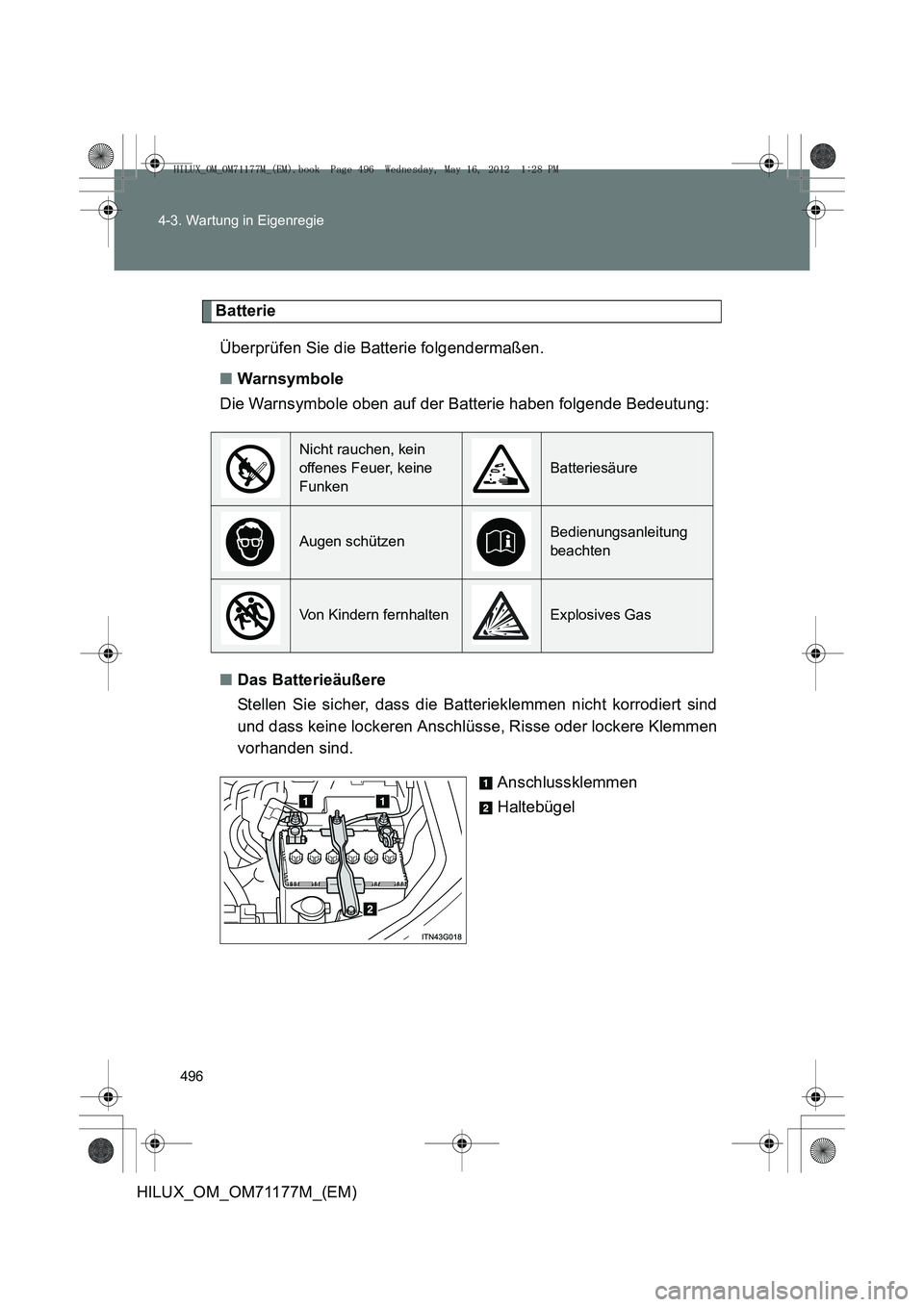 TOYOTA HILUX 2013  Betriebsanleitungen (in German) 496
4-3. Wartung in Eigenregie
HILUX_OM_OM71177M_(EM)
Batterie
Überprüfen Sie die Batterie folgendermaßen.
■ Warnsymbole
Die Warnsymbole oben auf der Batterie haben folgende Bedeutung:
■ Das Ba