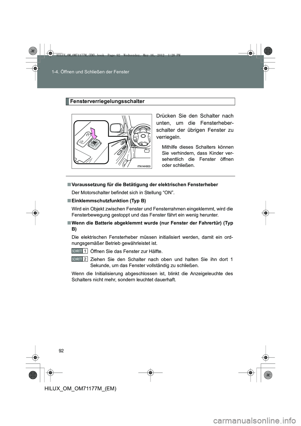 TOYOTA HILUX 2013 Betriebsanleitungen (in German) 92
1-4. Öffnen und Schließen der Fenster
HILUX_OM_OM71177M_(EM)
Fensterverriegelungsschalter
Drücken Sie den Schalter nach
unten, um die Fensterheber-
schalter der übrigen Fenster zu
verriegeln.
M TOYOTA HILUX 2013 Betriebsanleitungen (in German) 92
1-4. Öffnen und Schließen der Fenster
HILUX_OM_OM71177M_(EM)
Fensterverriegelungsschalter
Drücken Sie den Schalter nach
unten, um die Fensterheber-
schalter der übrigen Fenster zu
verriegeln.
M