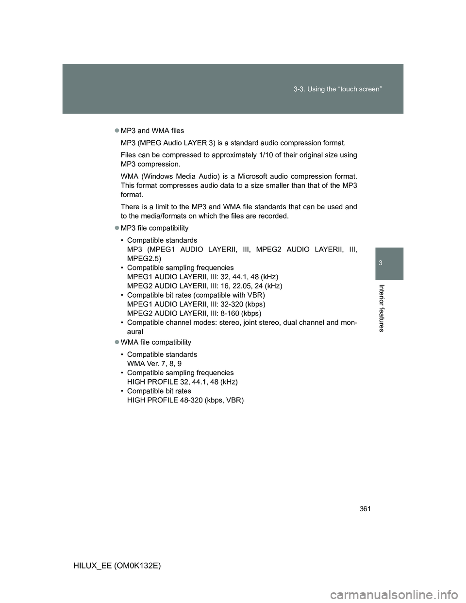 TOYOTA HILUX 2012  Owners Manual (in English) 361 3-3. Using the “touch screen”
3
Interior features
HILUX_EE (OM0K132E)
MP3 and WMA files
MP3 (MPEG Audio LAYER 3) is a standard audio compression format.
Files can be compressed to approxima