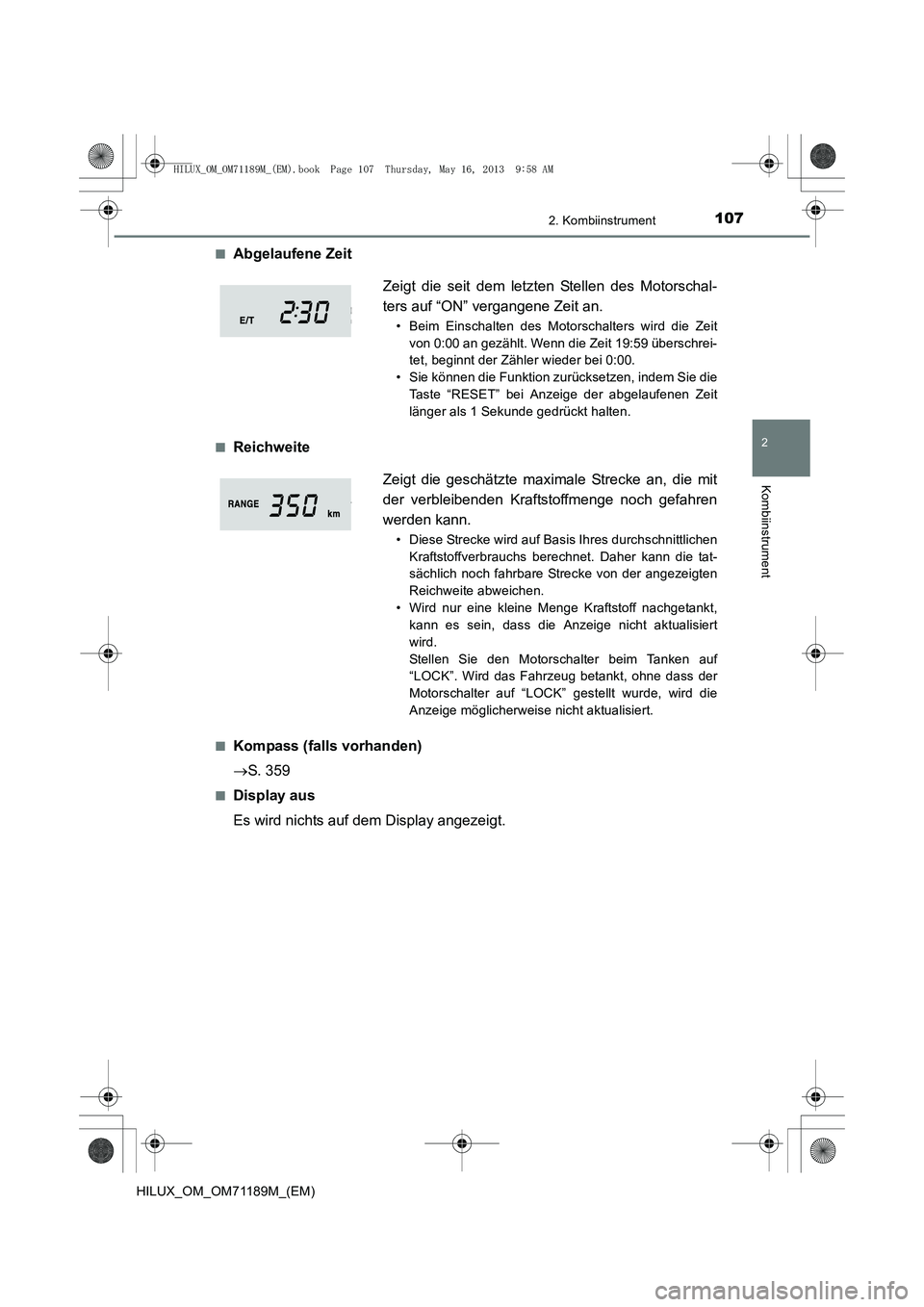 TOYOTA HILUX 2014 Betriebsanleitungen (in German) 1072. Kombiinstrument
2
Kombiinstrument
HILUX_OM_OM71189M_(EM)■
Abgelaufene Zeit
■Reichweite
■Kompass (falls vorhanden)
→
S. 359
■Display aus
Es wird nichts auf dem Display angezeigt. Zeigt TOYOTA HILUX 2014 Betriebsanleitungen (in German) 1072. Kombiinstrument
2
Kombiinstrument
HILUX_OM_OM71189M_(EM)■
Abgelaufene Zeit
■Reichweite
■Kompass (falls vorhanden)
→
S. 359
■Display aus
Es wird nichts auf dem Display angezeigt. Zeigt