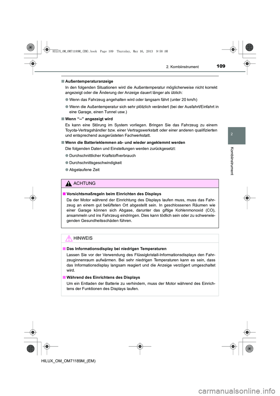 TOYOTA HILUX 2014 Betriebsanleitungen (in German) 1092. Kombiinstrument
2
Kombiinstrument
HILUX_OM_OM71189M_(EM)
■Außentemperaturanzeige
In den folgenden Situationen wird die Außentemperatur möglicherweise nicht korrekt
angezeigt oder die Änder TOYOTA HILUX 2014 Betriebsanleitungen (in German) 1092. Kombiinstrument
2
Kombiinstrument
HILUX_OM_OM71189M_(EM)
■Außentemperaturanzeige
In den folgenden Situationen wird die Außentemperatur möglicherweise nicht korrekt
angezeigt oder die Änder