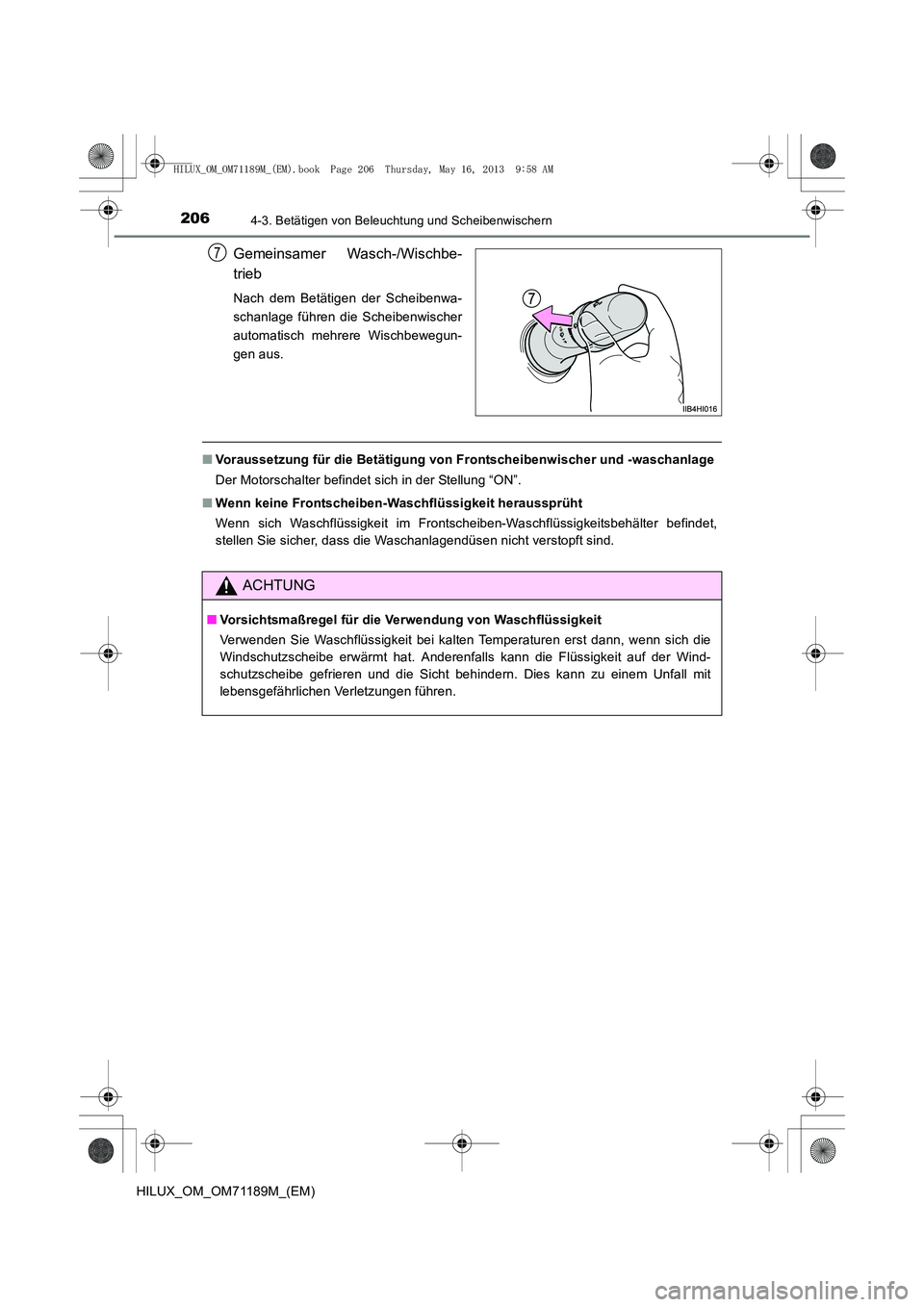 TOYOTA HILUX 2014  Betriebsanleitungen (in German) 2064-3. Betätigen von Beleuchtung und Scheibenwischern
HILUX_OM_OM71189M_(EM)
Gemeinsamer Wasch-/Wischbe-
trieb
Nach dem Betätigen der Scheibenwa-
schanlage führen die Scheibenwischer
automatisch m