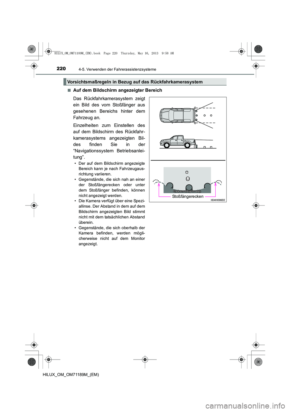 TOYOTA HILUX 2014 Betriebsanleitungen (in German) 2204-5. Verwenden der Fahrerassistenzsysteme
HILUX_OM_OM71189M_(EM)■
Auf dem Bildschirm angezeigter Bereich
Das Rückfahrkamerasystem zeigt
ein Bild des vom Stoßfänger aus
gesehenen Bereichs hinte TOYOTA HILUX 2014 Betriebsanleitungen (in German) 2204-5. Verwenden der Fahrerassistenzsysteme
HILUX_OM_OM71189M_(EM)■
Auf dem Bildschirm angezeigter Bereich
Das Rückfahrkamerasystem zeigt
ein Bild des vom Stoßfänger aus
gesehenen Bereichs hinte