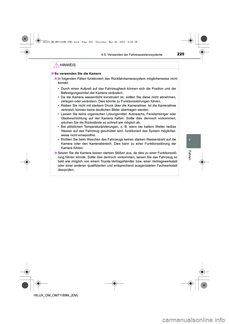 TOYOTA HILUX 2014 Betriebsanleitungen (in German) 2254-5. Verwenden der Fahrerassistenzsysteme
4
Fahren
HILUX_OM_OM71189M_(EM)
HINWEIS
■So verwenden Sie die Kamera
●In folgenden Fällen funktioniert das Rückfahrkamerasystem möglicherweise nicht TOYOTA HILUX 2014 Betriebsanleitungen (in German) 2254-5. Verwenden der Fahrerassistenzsysteme
4
Fahren
HILUX_OM_OM71189M_(EM)
HINWEIS
■So verwenden Sie die Kamera
●In folgenden Fällen funktioniert das Rückfahrkamerasystem möglicherweise nicht