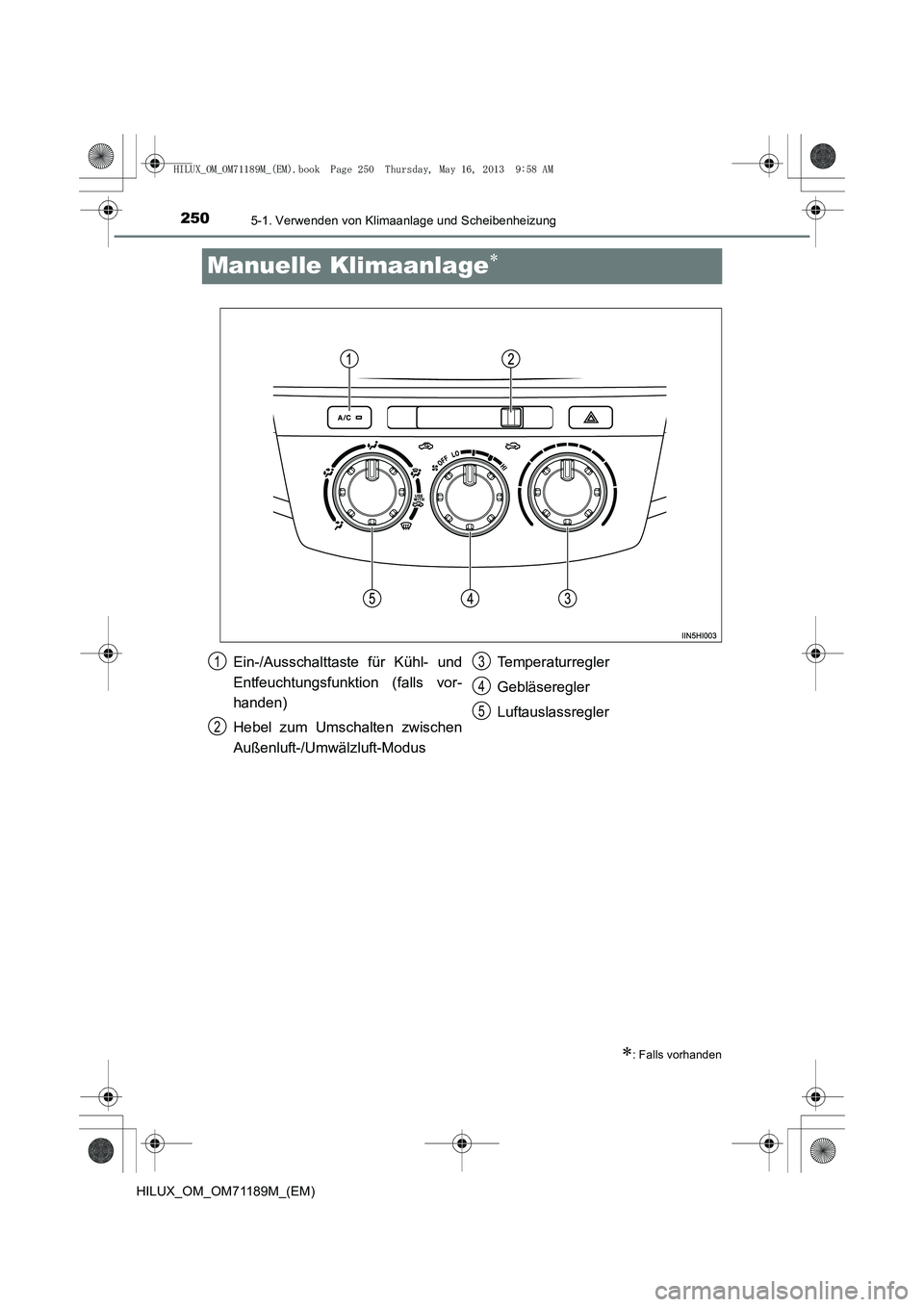 TOYOTA HILUX 2014  Betriebsanleitungen (in German) 2505-1. Verwenden von Klimaanlage und Scheibenheizung
HILUX_OM_OM71189M_(EM)
Manuelle Klimaanlage∗
∗: Falls vorhanden
Ein-/Ausschalttaste für Kühl- und
Entfeuchtungsfunktion (falls vor-
handen)
