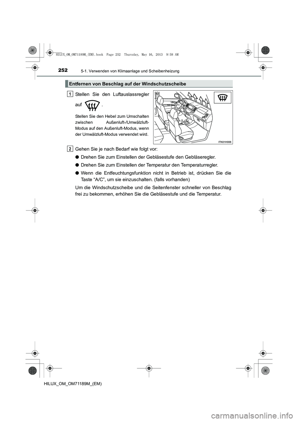TOYOTA HILUX 2014  Betriebsanleitungen (in German) 2525-1. Verwenden von Klimaanlage und Scheibenheizung
HILUX_OM_OM71189M_(EM)
Stellen Sie den Luftauslassregler
auf .
Stellen Sie den Hebel zum Umschalten
zwischen Außenluft-/Umwälzluft-
Modus auf de