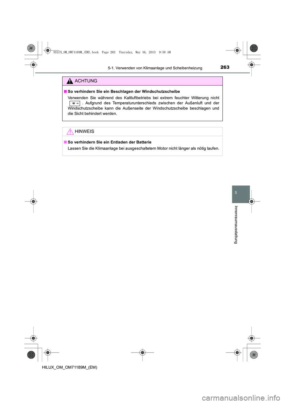 TOYOTA HILUX 2014  Betriebsanleitungen (in German) 2635-1. Verwenden von Klimaanlage und Scheibenheizung
5
Innenraumausstattung
HILUX_OM_OM71189M_(EM)
ACHTUNG
■So verhindern Sie ein Beschlagen der Windschutzscheibe
Verwenden Sie während des Kaltluf